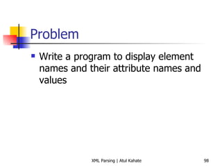 Problem Write a program to display element names and their attribute names and values 