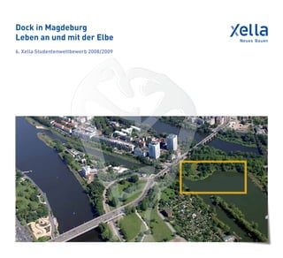 Dock in Magdeburg
Leben an und mit der Elbe
6. Xella Studentenwettbewerb 2008/2009
 