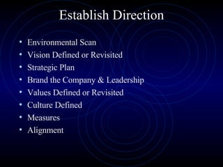 Establish Direction Environmental Scan Vision Defined or Revisited Strategic Plan Brand the Company & Leadership Values Defined or Revisited Culture Defined Measures  Alignment 