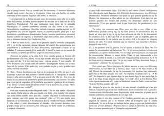 20                                                                                    A El Oíd                                                                       17

que se ponga oscuro. Eso es cuando uno los encuentra. Y nosotros habíamos             se puso todo emocionado. Dijo: “Les diré lo que vamos a hacer; edifiquemos
cazado hasta como a las once y ni siquiera vimos una sola huella; ya estaba           tres tabernáculos aquí, hagamos tres diferentes denominaciones, tres diferentes
avanzada la hora cuando llegamos allá arriba. Y entonces....                          tabernáculos. Nosotros tendremos uno para los que quieran guardar la ley de
    La temporada ya se había iniciado unas dos semanas antes allá en la parte         Moisés; los dejaremos a ellos adorar en ese tabernáculo. Uno para los que
norte del camino; se había abierto después de navidad en el lado sur de–de la         quieran guardar los dichos del profeta, los dejaremos adorar en este
Cordillera Presidencial. Así que estábamos justo atrás de la montaña                  tabernáculo. Y los que quieran creer lo que Jesús dijo, los pondremos en ese
Washington. Y cuando estábamos cazando ese día, como a las once...                    tabernáculo”.
Generalmente cargábamos chocolate caliente (contiene mucha energía en él)                 Yo estoy tan contento que Dios puso un alto a eso. ¿Qué si nos
cargábamos eso con un pequeño lonche en nuestra espalda, para que si nos              hubiéramos quedado con la ley? La ley tiene justicia sin misericordia. Ud. no
perdíamos o quedábamos abandonados, bueno, nosotros pudiéramos encontrar              puede ser salvo por la ley; la ley no tiene salvación en ella. La ley únicamente
nuestro camino de regreso, y tendríamos algo para comer, para calentarlo a            lo condena a Ud.; le dice que Ud. es un pecador y que es culpable, pero no
uno si teníamos mucho frío. Estaba muy frío.                                          tiene misericordia. Es un policía que lo echa a Ud. a la cárcel sin ninguna
50 Y Burt se sentó en un... cerca de un pequeño espacio estrecho y despejado          manera de salir. Yo estoy contento que no tenemos que escuchar a Moisés,
allí, y yo lo iba siguiendo, porque después del medio día, generalmente nos           porque él trajo la ley.
separábamos y cazábamos en otras direcciones, regresando a través de las              43 Y los profetas eran la justicia. Yo no quiero la justicia de Dios. No. Yo
cañadas. Y entonces cuando él se sentó allí, él metió la mano en su camisa de         quiero Su misericordia, no Su justicia. Yo... Si yo tuviera justicia, yo estuviera
esta manera; yo pensé que él iba a coger su chocolate caliente.                       condenado; yo quiero misericordia. Yo no ruego por Su justicia; yo ruego por
    [Porción sin grabar en la cinta–Ed.]. Una venada grande se levantó allí           Su misericordia. Moisés, o mejor dicho, Elías, el que representaba a los
perfectamente a la vista. Ahora, eso es algo extraño para que ellos hagan eso, a      profetas, él subió al monte y se sentó allí. Ninguno debía acercarse a él. Y un
las once del día. Y él me miró con esos... mirada pícara. Y esa venada... El          rey loco envió a cincuenta, dijo: “Si yo soy varón de Dios, descienda fuego, y
silbó de nuevo, y la venada salió allí mismo a lo despejado. Ahora, eso es muy        consúmate”. ¡Justicia! Yo no quiero eso.
fuera de lo común. Uno podía ver esas grandes orejas y esos grandes ojos                  Pero antes que Pedro terminara de hablar tocante a esos tres diferentes
cafés, mirando alrededor.                                                             tabernáculos, la Voz habló de la Gloria y dijo: “Este es Mi Hijo amado; a El
51 Burt... Nunca llevábamos una bala en la recámara del rifle, así que él jaló        oíd. Moisés ha terminado; la ley ha terminado; los profetas han terminado;
el cerrojo y puso una bala adentro. Cuando el rifle dio el chasquido, la venada       pero este es Mi Hijo amado; a El oíd”. No importa en dónde esté Ud.: “A El
lo oyó, y ella miró alrededor. Y él se levantó con el rifle. Oh, yo... Ese cruce de   oíd”. No importa lo que alguien diga: lo que mamá diga, lo que papá diga, lo
líneas en ese anteojo de puntería lo apuntó directamente a su corazón. Yo sabía       que la ley diga, lo que alguien más diga; “a El oíd”. El es la Voz Eterna. Dios
que en un par de segundos, él le estallaría su corazón a pedazos de un disparo.       colocó posicionalmente a El como su Mediador, como su Padre, como su Dios.
Y yo pensé: “¿Cómo puede él ser tan cruel?” Yo le susurré a él, yo dije: “Burt,       “Este es Mi Hijo amado; a El oíd”.
¿no vas a hacer eso, verdad?”.                                                        44 Amigos: la gente de esta nación y de este mundo, a medida que viajo por
    Pero esa venada no estaba fingiendo nada. Ella era una madre; ella nació          todo él, encuentro que están tan hambrientos del Cristianismo real y genuino.
una madre. Había algo en ella que amaba a su bebé. ¿Han notado Uds. alguna            Tenemos tanta falsificación, tanto fingimiento, tanta imitación, al grado que el
vez a una niñita cuando nace, que ella... cuando ella crece lo suficiente como        mundo realmente está hambriento de ver algo real.
para caminar, que ella quiere una muñeca? ¿Qué es? Es una madre para                      Qué golpe el otro día, cuando el Sr. Graham permitió que ese grupo de
empezar; es su naturaleza. Y la naturaleza de esa venada era buscar a ese bebé.       paganos se pararan allí y lo retaran sobre el Evangelio que él estaba
Y ella volteó y miró directamente al cazador, ella levantó derechas esas              predicando. Yo no sé lo que yo hubiera hecho, pero yo creo que hubiera dicho
grandes orejas por un momento; pero sabía que ese bebé estaba en problemas,           como los jóvenes hebreos: “Nuestro Dios es capaz de librarnos de esta cosa.
y empezó a buscarlo.                                                                  Pero yo nunca permitiré que el Evangelio sea pisoteado”.
 