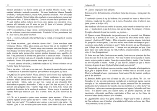 32                                                                                      Adopción #4                                                                    13

miraron alrededor y se dieron cuenta que allí estaban Moisés y Elías. Ellos             48 Leamos un poquito más adelante.
estaban hablando, teniendo comunión. No unas banderitas blancas flotando                Entonces el rey de Sodoma dijo a Abraham: Dame las personas, y toma para ti los
alrededor, o nubecitas blancas, mejor dicho, flotando alrededor. Pero ellos eran        bienes.
hombres, hablando. Moisés había sido sepultado en una sepultura sin marcar por
ochocientos años. Y Elías se había ido a Casa en un carro hacía quinientos años.        Y respondió Abram al rey de Sodoma: He levantado mi mano a Jehovíí Dios
 Y aquí estaban ambos, todavía tan vivos como alguna vez estuvieron vivos,              Altísimo, creador de los cielos y de la tierra, (Escuchen cómo él abrevió eso,
parados allí hablando con El antes de que El fuera al Calvario. ¡Aleluya!               jmm, ¡cómo se lo dijo a él!)
"¡Sellados hasta el día de nuestra redención!"                                          Que desde un hilo hasta un cordón de calzado, nada tomaré no tomaré de todo lo
164 Yo me daré prisa, y luego vamos a terminar porque es tarde, y vamos a orar          que ... y puedas decir, y que de lo tuyo, para que no digas: Yo enriquecí a Abram;
por los enfermos, como cinco minutos más. Versículo 14, leer, permítanme leer           Excepto solamente lo que han comido los jóvenes,...
el 13 de nuevo, para poner una base.                                                    49 Fíjense en este Melquísedec tan pronto como él se encontró con Abraham
En él ... vosotros, habiendo oído la Palabra de la verdad, el evangelio de vuestra      viniendo de la derrota de los reyes. ¡El misterio de Dios ahora siendo dado a
salvación,...                                                                           conocer! ¿Quién era El? Nadie ... Ellos no pueden encontrar ninguna historia de
165 Ahora recuerden, ¿qué salvación tienen ellos? Estos eran-éstos eran                 El, porque El no tuvo padre, El no tuvo madre, nunca hubo un tiempo en que El
Cristianos Efesios. Ellos, ahora miren, ¿se fijaron Uds. en los Corintios? El           comenzó, nunca hubo un tiempo en que El había de morir, así que Quienquiera
siempre tenía que decirles: "Cuando estoy entre vosotros, uno tiene lengua, uno         que El haya sido todavía está vivo. El nunca tuvo un principio, así que El no
tiene lengua, uno tiene salmo, uno tiene profecía, uno tiene. . . " ¿Ven?, él no les    pudo haber sido nadie más que El, Elah, Elohim; ¡el autoexistente, el que habita
podía enseñar nada, porque ellos siempre estaban deseando esto, aquello o lo            sólo, el Dios Todopoderoso!
otro. Esta gente tenía la misma cosa, pero ellos lo tenían en orden. El nunca les       50 Jesús tuvo un Padre, Jesús tuvo una madre, Jesús tuvo un principio de días,
enseñó a los Corintios nada así, él no podía, la iglesia no estaba en orden para        Jesús tuvo un fin de la vida terrenal. Pero este Hombre no tuvo padre ni madre,
enseñarlo. Ahora, él le podía enseñar a esta gente lo real.                             amén, no tuvo padre ni madre. Jesús tuvo ambos Padre y madre. Este Hombre
... lo cual, vuestra salvación, y habiendo creído en él, fuisteis sellados con el       no tuvo ni padre ni madre. Amén. ¿Y qué hizo El, después de que la batalla
Espíritu Santo de la promesa,                                                           terminó, después de que Abraham había tomado su posición?

Que es las arras. . . (oh, que yo no pase eso). . las arras de nuestra herencia hasta   51 Después de que la iglesia toma su posición, somos llamados a la adopción de
... redención de la posesión adquirida, para alabanza de su gloria. (¡Fuiu!)            hijos, por el Espíritu Santo. Y cuando cada hombre toma su posición, lo que
                                                                                        Dios lo ha llamado a hacer, y permanece firme hasta el fin del camino, yendo en
166 ¿Qué es el Espíritu Santo? Ahora, entonces leeré el resto muy rápidamente           pos de los perdidos.
si Uds. me tienen paciencia hasta aquí. ¿Dónde estábamos la otra noche,
Hermano Mike? Donde todos ellos estaban contentos, oh, todo era paz, eso era            52 Primero, Pablo quita todo el temor de ello, así que ahora, "Si Uds. son
amor perfecto. Ahora, cada vez que Uds. vienen en esta dirección Uds.                   llamados, si Uds. no están solamente excitados en su mente por alguna clase de
descienden un poquito, descienden. Cada vez que Uds. dan un paso, Uds. se               teología; si Uds. realmente han nacido del Espíritu, entonces Dios los predestinó
acercan unas pulgadas más. Cuando llega abajo a la tierra, Uds. tienen una              desde antes de la fundación del mundo, puso sus nombres en el Libro de la Vida
sombra de la sombra de la sombra de sombras. Ahora, esa es la cantidad de               del Cordero, y ahora nos reunimos para sentarnos en lugares Celestiales en Cristo
Espíritu Santo que tienen en Uds. Eso es amor. Pero, oh, Uds. tienen sed de             Jesús. Un pueblo santo, una nación santa, un pueblo adquirido, un real
algo.                                                                                   sacerdocio, ofreciendo sacrificios espirituales a Dios, eso es, los frutos de
                                                                                        nuestros labios dando alabanza a Su Nombre".
161 Oh, no le gustaría a gente como ancianos, gente anciana... ¡Cómo me
gustaría regresar y tener quince de nuevo, veinte! Oh, yo daría cualquier cosa.         53 La gente entra y dice: "Esa gente está loca". Seguro que lo están; la sabiduría
¿Qué bien me haría? Yo pudiera tener quince y aun morir esta noche. Es                  de Dios es locura para el hombre, y la sabiduría del hombre es locura para Dios.
incierto. ¿Qué si Uds. tuvieran quince esta noche, cómo saben Uds. si su mamá           Son contrarias, la una a la otra.
 