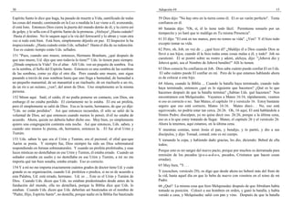 30                                                                                      Adopción #4                                                                    15

Espíritu Santo le dice que haga, ha pasado de muerte a Vida, santificado de todas       59 Dios dijo: "No hay otro en la tierra como él. El es un varón perfecto". Tenía
las cosas del mundo, caminando en la Luz a medida la Luz viene a él, avanzando,         confianza en él.
él está listo. Entonces Dios cierra la puerta del mundo detrás de él, y la cierra así   60 Satanás dijo: "Oh, sí, él lo tiene todo fácil. Permíteme tomarlo por un
de golpe, y lo sella con el Espíritu Santo de la promesa. ¡Aleluya! ¿Hasta cuándo?      tiempecito y yo haré que te maldiga en Tu misma Presencia".
 Hasta el destino. No lo saquen aquí a la vía del ferrocarril y lo abran y vean otra
vez si todo está bien. Está bien, simplemente déjenlo en paz. El Inspector lo ha        61 El dijo: "El está en tus manos, pero no tomes su vida". ¿Ven? Y él hizo todo
inspeccionado. ¿Hasta cuándo están Uds. sellados? Hasta el día de su redención.         excepto tomar su vida.
 Eso es cuánto tiempo están Uds. sellados.                                              62 Pero, oh, Job, en vez de ... ¿qué hizo él? ¿Maldijo él a Dios cuando Dios se
151 "Pues, cuando uno muere, entonces, Hermano Branham, ¿qué después de                 llevó a sus hijos, cuando él le hizo todas estas cosas malas a él, y todo? Job no
que uno muere, Ud. dijo que uno todavía lo tiene?" Uds. lo tienen para siempre.         cuestionó. El se postró sobre su rostro y adoró, aleluya, dijo: "¡Jehová dio y
¿Dónde empieza la Vida? En el altar. Allí Uds. ven un poquito de sombra. Esa            Jehová quitó, sea el Nombre de Jehová bendito!" Allí lo tienen.
es la sombra, el Sello del Espíritu Santo. Entonces es una sombra de las sombras        63 Dios conocía Su confianza en Job. Dios sabe cuánto puede confiar El en Uds.
de las sombras, como yo dije el otro día. Pero cuando uno muere, uno sigue               El sabe cuánto puede El confiar en mí. Pero de lo que estamos hablando ahora
pasando a través de esas sombras hasta que uno llega a humedad, de humedad a            es de colocar a este hijo.
un pequeño manantial, de un manantial a un riachuelo, de un riachuelo a un río,         64 Ahora, cuando la Biblia ... Cuando la batalla haya terminado, cuando todo
de un río a un océano, ¿ven?, del amor de Dios. Uno simplemente es la misma             haya terminado, entonces ¿qué es lo siguiente que hacemos? ¿Qué es lo que
persona.                                                                                hacemos después de que la batalla termina? ¿Sabían Uds. qué hacemos? Nos
152 Miren aquí. Saúl, el caído, él no podía ponerse en contacto, con Dios, sin          encontramos con Melquisedec. Vayamos a Mateo 16:16, rápidamente, veamos
embargo él no estaba perdido. El ciertamente no lo estaba. El era un profeta,           si eso es correcto o no. San Mateo, el capítulo 16 y versículo 16. Estoy bastante
pero él simplemente se salió de Dios. Esa es la razón, hermanos, de que yo dije:        seguro que eso está correcto, Mateo 16:16. Mateo dieci-. . No, eso está
"Uds. no están perdidos". Así que entonces recuerden, él sólo se salió de la            equivocado, no podría estar tan cerca. 26:26. Oh, 16 aquí, El está hablándole a
voluntad de Dios, así que entonces cuando menos lo pensó, él-él no estaba de            Simón Pedro; disculpen, yo no quise decir eso. 26:26, porque a la última cena,
acuerdo. Ahora, quizás no debería haber dicho eso. Muy bien, yo simplemente             eso es a lo que estoy tratando de llegar. Mateo, el capítulo 26 y el versículo 26.
quiero una congregación contenta esta noche. Así que entonces, Uds. saben, y            Ahora la tenemos, aquí estamos, en la última cena.
cuando uno menos lo piensa, oh, hermanos, entonces la. . El fue al-al Urim y            Y mientras comían, tomó Jesús el pan, y bendijo, y lo partió, y dio a sus
Tumim.                                                                                  discípulos, y dijo: Tomad, comed; esto es mi cuerpo.
153 Uds. saben lo que era el Urim y Tumim, era el pectoral, el efod que-que             Y tomando la copa, y habiendo dado gracias, les dio, diciendo: Bebed de ella
Aarón se ponía. Y siempre fue, Dios siempre ha sido un Dios sobrenatural                todos;
respondiendo en formas sobrenaturales. Y cuando un profeta profetizaba, y esas
                                                                                        Porque esto es mi sangre del nuevo pacto, porque por muchos es derramada para
luces místicas no destellaban en ese Urim y Tumim, él estaba errado. Cuando un
                                                                                        remisión de los pecados (p-e-c-a-d-o-s, pecados, Cristianos que hacen cosas
soñador contaba un sueño y no destellaba en ese Urim y Tumim, a mí no me
                                                                                        erradas).
importa qué tan bien sonaba, estaba errado. Eso es correcto.
                                                                                        65 Muy bien, "Y. . .
154 Y a mí no me importa exactamente cuántos grados de doctor tiene Ud. y cuán
grande es su organización, cuando Ud. profetiza o predica, si no es de acuerdo a        Y (escuchen, versículo 29), os digo que desde ahora no beberé más del fruto de
esta Palabra, Ud. está errado, hermano. Ud. es ... Este es el Urim y Tumim de           la vid, hasta aquel día en que lo beba de nuevo con vosotros en el reino de mi
Dios. Cuando Uds. dicen que Uds. no estaban predestinados desde antes de la             Padre.
fundación del mundo, ella no destellará, porque la Biblia dice que Uds. lo              66 ¿Qué? La misma cosa que hizo Melquisedec después de que Abraham había
estaban. Cuando Uds. dicen que Uds. deberían ser bautizados en el nombre de             tomado su posición. Colocó a sus hombres en orden, y ganó la batalla, y había
"Padre, Hijo, Espíritu Santo", no destella, porque nadie en la Biblia fue bautizado     venido a casa, y Melquisedec salió con pan y vino. Después de que la batalla
 