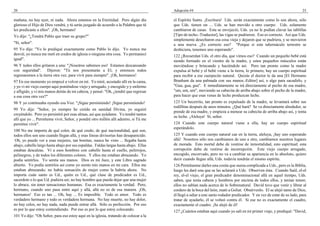 20                                                                                    Adopción #4                                                                      25

mañana, no hay ayer, ni nada. Ahora estamos en la Eternidad. Pero algún día           el Espíritu Santo. ¡Escritura! Uds. serán exactamente como lo son ahora, sólo
glorioso el Hijo de Dios vendrá, y tú serás juzgado de acuerdo a la Palabra que tú    que Uds. tienen un ... Uds. se han movido a otro cuerpo. Uds. solamente
les predicaste a ellos". ¡Oh, hermano!                                                cambiaron de casas. Esta se envejeció, Uds. ya no le podían clavar las tablillas
Yo dije: "¿Tendrá Pablo que traer su grupo?"                                          [Tipo de techo.-Traductor], las vigas se pudrieron. Eso es correcto. Así que Uds.
                                                                                      simplemente desecharon esa cosa vieja y dejaron que se pudriera, y se movieron
"Sí, señor".                                                                          a una nueva. ¿Es correcto eso? "Porque si este tabernáculo terrestre se
95 Yo dije: "Yo lo prediqué exactamente como Pablo lo dijo. Yo nunca me               deshiciera, tenemos uno esperando".
desvié, yo nunca me metí en credos de iglesia o ninguna otra cosa. Yo permanecí       122 ¿Recuerdan Uds. el otro día, que vimos eso? Cuando un pequeño bebé está
igual".                                                                               siendo formado en el vientre de la madre, y estos pequeños músculos están
96 Y todos ellos gritaron a una: "¡Nosotros sabemos eso! Estamos descansando          moviéndose y brincando y haciéndole así. Pero tan pronto como la madre
con seguridad". Dijeron: "Tú nos presentarás a El, y entonces todos                   expulsa al bebé y el bebé viene a la tierra, lo primero, hay un cuerpo espiritual
regresaremos a la tierra otra vez, para vivir para siempre". ¡Oh, hermanos!           para recibir a ese cuerpecito natural. Quizás el doctor le da una [El Hermano
97 En ese momento yo empecé a volver en mí. Yo miré, acostado allí en la cama,        Branham da una palmada con sus manos.-Editor] así, o algo para sacudirlo, y
y yo vi mi viejo cuerpo aquí poniéndose viejo y arrugado, y encogido y-y enfermo      "Gua, gua, gua". E inmediatamente se irá directamente al pecho de esa madre,
y afligido, y vi mis manos detrás de mi cabeza, y pensé: "Oh, ¿tendré que regresar    "um, um, um", moviendo su cabecita de arriba abajo sobre el pecho de la madre,
a esa cosa otra vez?"                                                                 para hacer que esas venas de leche produzcan leche.
98 Y yo continuaba oyendo esa Voz: "¡Sigue persistiendo! ¡Sigue persistiendo!         123 Un becerrito, tan pronto es expulsado de la madre, se levantará sobre sus
                                                                                      rodillitas después de unos minutos. ¿Qué hará? Se va directamente alrededor, se
99 Yo dije: "Señor, yo siempre he creído en sanidad Divina, yo seguiré
                                                                                      prende de esa madre, y empieza a menear su cabecita de arriba abajo así, y toma
creyéndolo. Pero yo persistiré por esas almas, así que ayúdame. Yo tendré tantos
                                                                                      su leche. ¡Aleluya! Sí, señor.
allí que yo ... Permíteme vivir, Señor, y pondré otro millón allí adentro, si Tú me
permites vivir".                                                                      124 Cuando este cuerpo natural viene a ella, hay un cuerpo espiritual
                                                                                      esperándolo.
100 No me importa de qué color, de qué credo, de qué nacionalidad, qué son,
todos ellos son uno cuando llegan allá, y esas líneas divisorias han desaparecido.    125 Y cuando este cuerpo natural cae en la tierra, aleluya, ¡hay uno esperando
 Oh, yo puedo ver a esas mujeres, tan bonitas; nunca he visto ... llegaba hasta       allá! Nosotros sólo nos cambiamos de uno a otro, cambiamos nuestros lugares
abajo, cabello largo hasta abajo por sus espaldas. Faldas largas hasta abajo. Ellas   de morada. Esto mortal debe de vestirse de inmortalidad, esto espiritual; esta
estaban descalzas. Vi a esos hombres con cabello hasta el cuello, pelirrojos,         corrupción debe de vestirse de incorrupción. Este viejo cuerpo arrugado,
pelinegros, y de todos los diferentes colores. Y ellos me estaban abrazando. Yo       encogido, encorvado, pero no va a cambiar su apariencia en lo absoluto, quiero
podía sentirlos. Yo sentía sus manos. Dios es mi Juez, y este Libro sagrado           decir cuando llegue allá, Uds. todavía tendrán el mismo espíritu.
abierto. Yo podía sentirlos así como yo siento mis manos en mi cara. Ellos me         126 Permítanme darles una cosita que suena complicada a Uds., pero es la Biblia,
estaban abrazando, no había sensación de mujer como la habría ahora. No               luego les daré una que se las aclarará a Uds. Observen ésta. Cuando Saúl, el-el
importa cuán santo es Ud., quién es Ud., qué clase de predicador es Ud.,              rey, el-el viejo, el gran predicador denominacional allá en aquel tiempo, Uds.
sacerdote o lo que Ud. pudiera ser, no hay hombre que pueda dejar que una mujer       saben, que tenía cabeza y hombros por encima de todos ellos, y tenían temor,
lo abrace, sin tener sensaciones humanas. Esa es exactamente la verdad. Pero,         ellos no sabían nada acerca de lo Sobrenatural. David tuvo que venir y librar al
hermano, cuando uno pasa entre aquí y allá, allá no es de esa manera. ¡Oh,            cordero de la boca del león, mató a Goliat. Obsérvenlo. El se alejó tanto de Dios,
hermanos! Eso es tan ... Oh, hay ... Es imposible. Todo es amor. Todo es              él llegó a odiar a este santo rodador predicador. Y en vez de estar de su lado, para
verdadero hermano y todo es verdadera hermana. No hay muerte, no hay dolor,           tratar de ayudarlo, él se volteó contra él. Si ese no es exactamente el cuadro,
no hay celos, no hay nada, nada puede entrar allá. Sólo es perfección. Por eso        exactamente el cuadro. ¡Se alejó de él!
es por lo que estoy contendiendo. Por eso es por lo que estoy colocando.              127 ¿Cuántos estaban aquí cuando yo salí en mi primer viaje, y prediqué: "David,
101 Yo dije: "Oh Señor, para eso estoy aquí en la iglesia, tratando de colocar a la
 