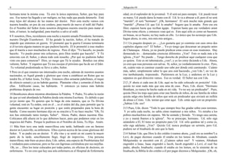 4                                                                                      Adopción #4                                                                     41

hermana teme la misma cosa. Tú eres la única esperanza, Señor, que hay para            edad, en el esplendor de la juventud. Y él será así para siempre. Ud. puede tocar
eso. Ese tumor ha llegado a ser maligno, no hay nada que pueda detenerlo. Está         su mano, Ud. puede darse la mano con él. Ud. lo va a abrazar a él, pero él no será
muy lejos del alcance de las manos del doctor. Pero esta noche vamos con               "marido", él será "hermano". ¡Oh, hermanos! El será mucho más grande que
nuestra hondita, en pos de ese cordero, para traerlo de nuevo al redil del Padre.      "marido". ¿Piensa Ud. que Ud. lo amaba? Seguro que lo amaba. Pero ese era
En el Nombre del Señor Jesús nosotros dirigimos nuestra oración para matar al          fileo; esperen hasta que reciban ágape. Esperen hasta que ese verdadero amor
león, el tumor, la malignidad, para traerlos a salvo al redil.                         Divino tome efecto, y entonces vean qué es. Esto aquí sólo es como un basurero
8 Y nosotros, Dios, recordamos esta noche a nuestro amado Presidente, hermano,         en brasas, no es bueno, no hay nada en ello. Lo único que les aconsejo que Uds.
nuestro Dwight Eisenhower. El ha guiado la nación, Señor, el ha tratado de             hagan ahora, es esto, mis-mis-mis amigos...
impedir que entremos en guerra. El prometió que la guerra Coreana terminaría           211 Un poquito después yo ... ¿Les gustaría que yo continúe con esos otros dos
si él tuviera alguna manera en que pudiera hacerlo. El le prometió a esas madres       capítulos alguna vez? El Señor ... Yo-yo tengo que descansar un poquito antes
que él traería a esos muchachos de regreso. Pero él dijo: "Yo hacerlo, no puedo        de Chatauqua. Ahora, yo no puedo predicar estas cosas en esas reuniones. Hay
hacerlo. Yo puedo poner mis esfuerzos, pero Dios tendrá que hacerlo". Y Tú             demasiada in-. . demasiadas creencias diferentes. ¿Ven? Esto es nada más a la
estuviste con él, Señor, y ahora todo está resuelto. ¿Por qué no pudieron haber        iglesia. ¿Ven? No puedo ... Tengo derecho de predicar aquí cualquier cosa que
visto eso para comenzar? Dios, yo ruego que Tú le ayudes. Bendice esa alma             yo quiera. Este es mi tabernáculo, ¿ven?, y yo les estoy diciendo a Uds. Ahora,
valiente, Señor. Y rogamos que Tú nos escojas el próximo que ha de ser el líder.       yo creo que esas personas son salvas. Sí, señor, yo verdaderamente lo creo. Pero,
 Tu voluntad predestinada se lleve a cabo, Señor.                                      oh, cuánto más es caminar cuando uno sabe por dónde está caminando. Cuánto
9 Pero en el que estamos tan interesados esta noche, además de nuestros asuntos        más, saber, simplemente saber lo que uno está haciendo, ¿ven Uds.?, en vez de
nacionales, es Aquél grande y glorioso que viene a establecer un Reino que no          irse tambaleando, tropezando. Parémonos en la Luz, y andemos en la Luz y
tendrá fin, el Señor Jesús, Tu Hijo. Entonces ellos armarán pabellones, el toque       sepamos en qué dirección vamos. Eso es verdad. El Señor sea con Uds.
de silencio sonará y ya no habrán guerras. Plantarán viñas y comerán el fruto de       212 ¡Y ahora si cada uno de Uds. aquí no ha sido colocado en posición! Uds.
ellas. Edificarán casas, las habitarán. Y entonces ya nunca más habrán                 quizás no sean nada más que una ama de casa. Pues, Uds. dicen: "Hermano
problemas después de eso.                                                              Branham, yo nunca he hecho nada en mi vida. Yo no soy un predicador". Pues,
10 Bendícenos ahora mientras abordamos la Palabra. Y Padre, Tú sabes la razón          quizás Dios los trajo aquí para criar una familia de niños, de esa familia de niños
de que yo esté abordando la Palabra desde esta misma Escritura. Es debido a que        quizás salga otra familia de niños que será un predicador que enviará un millón
yo-yo siento que Tú quieres que lo haga de esta manera, que es Tu Divina               de almas a Cristo. Uds. tenían que estar aquí. Uds. están aquí con un propósito.
voluntad, está en Tu orden, está en el ... es el orden del día, para permitir que la   ¿Sabían Uds. eso?
gente encuentre su lugar en posición y que estén preparados para la hora de            213 Pues, Uds. dicen: "Todo lo que siempre hice fue gradar sobre esos terrones.
batalla. Como nuestro hermano dijo en su oración a Ti no hace mucho: "Oh, Tú            Y yo salía cada noche, no sabía cómo mantener a mis niños. Yo miraba a los
nos has entrenado tanto tiempo, Señor". Ahora, Padre, danos nuestras filas.            pobres muchachitos sin zapatos. Me he sentado y llorado. Yo tengo una carreta,
Colócanos allá afuera en lo que debemos hacer, para que podamos estar en los           y yo y mamá íbamos a la iglesia". No se preocupe, hermano. Ud. sólo siga
negocios del Padre. Porque lo pedimos en el Nombre de Jesús, Tu Hijo. Amén.            amándolo a El, El tiene un propósito para Ud. Ud. sólo quédese tal y como es,
11 Más bien tuve una tarde maravillosa esta tarde, hablando con un famoso              sólo siga adelante. ¿Ven? Quizás Ud. nunca predique un sermón, pero Ud.
doctor en Louisville, su enfermera. Ellos oyeron acerca de las cosas gloriosas del     pudiera ser el bisabuelo de uno que lo hará.
Señor. Y su padre era un doctor. Y ella vino y se sentó en mi cuarto la mayor          214 Sabían Uds. que Dios le dio crédito (veamos ahora, ¿cuál era su nombre?) a
parte de la tarde, sencillamente llegó, llegó de improviso. Una persona                Leví, de pagar diezmos cuando él estaba en los lomos de Abraham, cuando
maravillosa; más bien un poco dura, Uds. saben, una especie de Presbiteriana fiel      Melquisedec se encontró con él. ¿Cuántos saben eso? Y veamos, Abraham
y verdadera para comenzar, pero se fue con lágrimas corriéndose por sus mejillas.      engendró a Isaac, Isaac engendró a Jacob, Jacob engendró a Leví; el cual fue
 Oh, yo ... Dios los tiene colocados por todas partes, en oficinas de doctores, en     padre, abuelo, bisabuelo; cuando él estaba en los lomos, en la simiente de su
enfermeras. Yo no creo que hay una sola enfermera en el Hospital de Enfermería         bisabuelo, la Biblia le dio crédito a él por pagar diezmos a Melquisedec. ¡Oh, oh,
 