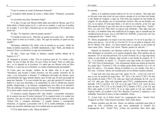 8                                                                                    No Temaís                                                                   29

    “Y por el camino, le conté al Hermano Natanael”.                                 lo conceda.
    Y él pudiera haber parado de remar, y haber dicho: “Natanael, ¿recuerdas             Ahora, si la audiencia puede todavía oír mi voz, la señora... Hay algo mal
eso?”                                                                                en ella que viene más como un caso crónico, porque yo la veo bajo una tienda,
    “Lo recuerdo muy bien, Hermano Felipe”.                                          o una tienda de oxígeno, o algo así. Ella tiene que respirar de una tienda de
                                                                                     oxígeno. Es una alergia; eso es exactamente correcto. Hay un–un hombre con
    “Y le dije a él que este Mesías había dado una señal de Mesías, que El le        Ud.; es su esposo. El está aquí ahora, y él está en su corazón. ¿Cree Ud. que
había dicho a Simón quién era él, y cuál era su nombre, y cuál era el nombre         Dios puede decirme lo que está mal con su esposo? [La mujer dice: “Amén”–
de su padre. Y yo le dije a Natanael que no me sorprendería si El le dijera a él     Ed.]. ¿Lo cree Ud.? Muy bien; su esposo está sufriendo... Hay algo mal con
quién era”.                                                                          sus ojos, y él también tiene una condición de la sangre, que es causada por las
    “El dijo: ‘Yo esperaré y daré mi propia opinión’”.                               complicaciones de cosas. Eso es ASI DICE EL SEÑOR. ¿Creen Uds. eso? [La
    “Y cuando él entró en la... [Porción sin grabar en la cinta–Ed.].... del Señor   congregación dice: “Amén”–Ed.].
Jesús, Jesús lo miró en el rostro, y dijo: ‘He aquí un israelita, en quien no hay    70 Ahora, pregúntenle a la mujer si eso fue correcto. Yo no sé lo que dije. La
engaño’”.                                                                            única cosa que yo... Ese no fui yo; Ese fue El. Yo no sé nada al respecto; Ese
   “Hermanos, deberían Uds. haber visto la mirada en su rostro. Todas las            fue El. Bueno, Uds. dicen... La única manera que yo supiera, es por medio de
dudas se habían esparcido, y él habló rápidamente y dijo: ‘Rabí, ¿de dónde me        estas cintas. Pero... Ahora, Uds. dicen: “Bueno, quizás Ud. adivinó....”
conoces? Esta es la primera vez que nos encontramos’”.                                    Esperen un momento, nos daremos cuenta de eso. Nos daremos cuenta.
    “El dijo: ‘Antes que Felipe te llamara, cuando estabas debajo de la              Sólo deténgase un momento; yo le quiero preguntar algo. Sólo quédese ahí un
higuera, te vi’”.                                                                    momento. Ud. es una fina persona; Ud. es una Cristiana. Sí, yo oigo algo hacer
                                                                                     ruido; es una tienda de oxígeno, algo tocante a una tienda de oxígeno. Sí. Y
18 Natanael se levantó, y dijo: “Eso lo concluyó para mí. Yo clamé y dije:
                                                                                     yo... Y un hombre, su esposo. Y... él quería venir aquí arriba. [La mujer dice:
‘Rabí, Tú eres el Hijo de Dios; Tú eres el Rey de Israel’. Pues yo sabía que
                                                                                     “Sí”–Ed.]. Pero él únicamente... Uds. únicamente tenían una tarjeta de oración.
eso... yo lo aprendí en la Escritura. Yo sabía que ese Mesías sería un Dios
                                                                                     [La mujer dice: “Correcto”]. Uds. no sabían quién debía tomarla, Ud. o él; así
Profeta, y vi que Ese era el Hombre; yo estaba completamente persuadido”.
                                                                                     que Ud. subió y... Ud. misma. Ahora, él también va a ser sanado, Uds. dos, y
19 Como para ese tiempo, Andrés, ha de haber sido él el que dijo:                    Ud. está... Correcto. Ahora, eso sucedió justo en los últimos cuantos minutos.
“Hermanos, qué tocante a todos nosotros, ese día cuando veníamos de un
                                                                                         Y aquí está otra cosa, para que Uds. sepan. Si Ud.... ¿Cree Ud.–cree Ud.
viaje, y nos acercamos a Samaria. Y estábamos desviados de nuestro curso
                                                                                     que yo soy Su profeta [la mujer dice: “Sí”–Ed.], o Su siervo? [“Sí”]. No hay
acostumbrado del lugar adonde íbamos, pero El dijo que El tenía necesidad de
                                                                                     una sombra de duda. [“No”]. Ud. sabe que Algo está alrededor de Ud., ¿no es
pasar por Samaria. Y la cosa extraña fue que, ¿por qué quisiera El (siendo un
                                                                                     así? Ud. sabe que Algo está ungiendo aquí [“Sí”], verdaderamente dulce y
judío) ir a una raza mezclada, a la samaritana, la cual es odiada por nuestro
                                                                                     humilde. [“Sí”]. Correcto. Ud.–Ud. no es de aquí [“No”]; Ud. viene de muy
pueblo, despreciada, y no tenemos compañerismo con ellos en lo absoluto?
                                                                                     lejos de aquí. [“Sí”]. Ud. es de Canadá [“Sí”], Ontario. [“Sí”]. ¿Cree Ud. que
Pero sin embargo, El quería pasar por Samaria. Y El nos había dicho antes que
                                                                                     Dios sabe quién es Ud.? [“Sí”]. Si yo le digo quién es Ud. por medio del
El no hacía nada a menos que el Padre se lo mostrara primero”.
                                                                                     Espíritu Santo, ¿le ayudará a Ud.? Sra. Buckner [“correcto”], regrésese y sea
    “Y entonces cuando llegamos allí”, dijo Andrés: “¿recuerdan, hermanos,           saludable. Jesucristo la sana y la hace saludable. Amén.
de la manera rara que El actuó entonces? El ni siquiera entró a la ciudad con
                                                                                     71 ¿Creen Uds. en el Señor Jesús? [La congregación dice: “Amén”–Ed.].
nosotros, sino que se sentó al lado del pozo público fuera de la puerta, y dijo:
                                                                                     Tengan fe en Dios. Todo terminó, hermano. Sólo creálo ahora.
‘Entren Uds. y compren alimentos’. Y cuando fuimos y conseguimos
alimentos, al regresar (¿recuerdan Uds.?), El le estaba hablando a una–una               Somos extraños uno del otro. Ahora, eso debería concluirlo para todo el
mujer que nosotros sabíamos que en la ciudad tenía un mal nombre”.                   grupo de Uds. ¿Confirma eso que estoy predicando la verdad? [La
                                                                                     congregación dice: “Amén”–Ed.]. ¿Cómo me permitiría Dios decir algo
    “Y El le había dicho a ella: ‘Dame de beber’”.
 