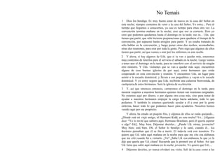 No Temaís
1 Dios los bendiga. Es muy bueno estar de nuevo en la casa del Señor en
esta noche; siempre contentos de venir a la casa del Señor. Yo estoy... Para el
tiempo que llegamos a conocernos, ya casi es tiempo para irnos otra vez. La
convención termina mañana en la noche; creo que eso es correcto. Pero yo
creo que podemos quedarnos hasta el domingo en la tarde; eso es... Uds. que
tienen que partir, que sólo hicieron preparaciones para quedarse el tiempo de la
convención, por supuesto harán arreglos para partir. Y yo estaba tratando de
sólo hablar en la convención, y luego poner otras dos noches, acomodarlas,
otras dos reuniones, para orar por toda la gente. Pero oigo que algunos de ellos
tienen que partir, así que vamos a orar por los enfermos en esta noche.
2 Y ahora, si hay algunos de Uds. que sí se van a quedar más, estaremos
muy contentos de tenerlos para el servicio el sábado en la noche. Luego vamos
a tener uno el domingo en la tarde, para no interferir con el servicio de ningún
otro ministro. Y Uds. visitantes que se van a quedar más aquí, encuentren
alguna de esas buenas iglesias de por aquí, estos hermanos que están
cooperando en esta convención y reunión. Y encuentren Uds. un lugar para
asistir a la escuela dominical, y lleven a sus pequeñitos y vayan a la escuela
dominical. Y yo estoy seguro que Uds. recibirán una calurosa bienvenida, de
cualquiera de estos hermanos. Será la iglesia de su elección.
3 Y, así que entonces–entonces, cerraremos el domingo en la tarde, para
mostrar respetos a nuestros hermanos quienes tienen sus reuniones asignadas.
No estamos aquí por dinero, o por alguna otra cosa más, sino para tratar de
ayudar a nuestros hermanos empujar la carga hacia adelante, todo lo que
podamos. Y también lo estamos queriendo ayudar a él a orar por la gente
enferma, hacer todo lo que podamos hacer para ayudarlos. Nosotros hemos
venido aquí por ese propósito.
    Y ahora, ha estado un poquito frío, y algunos de ellos se están quejando...
¿Dónde está mi viejo amigo, el Hermano Kidd, en esta noche? Yo... [Alguien
dice: “Yo lo invité que subiera aquí, Hermano Branham, pero él quería esperar
o algo”–Ed.]. Muy bien. Déjenme decirles... ¿Puede Ud. oírme, jovencito?
Muy bien; está bien. Oh, el Señor lo bendijo y lo sanó, cuando él... los
doctores pensaban que él se iba a morir. El todavía está con nosotros. Yo
quiero que Ud. suba aquí mañana en la noche para que me cite esa alabanza
que me citó cuando fui a visitarlo. ¿Ve? ¿Sabe Ud. esa alabanza, la que yo le
dije que quería que Ud. citara? Recuerde que le prometí eso al Señor. Así que
Ud. tiene que subir aquí mañana en la noche, jovencito. Yo quiero que Ud.....
4   Déjenme decirles, yo nunca olvidaré esa visita. Salí de la casa como a las
 