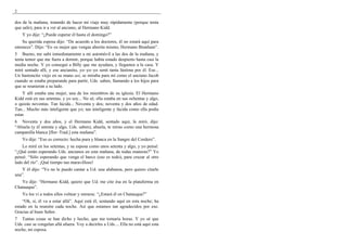 2

dos de la mañana, tratando de hacer mi viaje muy rápidamente (porque tenía
que salir), para ir a ver al anciano, al Hermano Kidd.
    Y yo dije: “¿Puede esperar él hasta el domingo?”
    Su querida esposa dijo: “De acuerdo a los doctores, él no estará aquí para
entonces”. Dijo: “Es–es mejor que vengas ahorita mismo, Hermano Branham”.
5 Bueno, me subí inmediatamente a mi automóvil a las dos de la mañana, y
tenía temor que me fuera a dormir, porque había estado despierto hasta casi la
media noche. Y yo conseguí a Billy que me ayudara, y llegamos a la casa. Y
miré sentado allí, y ese ancianito, yo–yo–yo sentí tanta lástima por él. Ese...
Un bastoncito viejo en su mano así, se miraba para mí como el anciano Jacob
cuando se estaba preparando para partir, Uds. saben, llamando a los hijos para
que se reunieran a su lado.
    Y allí estaba una mujer, una de los miembros de su iglesia. El Hermano
Kidd está en sus setentas, y yo soy... No sé; ella estaba en sus ochentas y algo,
o quizás noventas. Tan lúcida... Noventa y dos; noventa y dos años de edad.
Tan... Mucho más inteligente que yo; tan inteligente y lúcida como ella podía
estar.
6 Noventa y dos años, y el Hermano Kidd, sentado aquí, la miró, dijo:
“Abuela (y él setenta y algo, Uds. saben), abuela, te miras como una hermosa
campanilla blanca [flor–Trad.] esta mañana”.
    Yo dije: “Eso es correcto: hecha pura y blanca en la Sangre del Cordero”.
    Lo miré en los setentas, y su esposa como unos setenta y algo, y yo pensé:
“¿Qué están esperando Uds. ancianos en esta mañana, de todas maneras?” Yo
pensé: “Sólo esperando que venga el barco (eso es todo), para cruzar al otro
lado del río”. ¡Qué tiempo tan maravilloso!
   Y él dijo: “Yo no le puedo cantar a Ud. una alabanza, pero quiero citarle
una”.
   Yo dije: “Hermano Kidd, quiero que Ud. me cite ésa en la plataforma en
Chatauqua”.
    Yo los vi a todos ellos voltear y mirarse. “¿Estará él en Chatauqua?”
    “Oh, sí, él va a estar allá”. Aquí está él, sentando aquí en esta noche; ha
estado en la reunión cada noche. Así que estamos tan agradecidos por eso.
Gracias al buen Señor.
7 Tantas cosas se han dicho y hecho, que me tomaría horas. Y yo sé que
Uds. casi se congelan allá afuera. Voy a decirles a Uds.... Ella no está aquí esta
noche, mi esposa.
 
