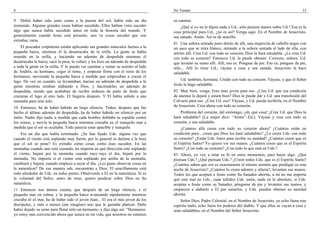 4                                                                                  No Temaís                                                                     33

9 Debió haber sido justo como a la puesta del sol; había sido un día               su camino.
tremendo. Algunas grandes cosas habían sucedido. Ellos habían visto suceder            ¿Qué si yo no le dijera nada a Ud., sólo pusiera manos sobre Ud.? Esa es la
algo que nunca había sucedido antes en toda la historia del mundo. Y               cosa principal para Ud., ¿no es así? Venga aquí. En el Nombre de Jesucristo,
generalmente cuando Jesús está presente, uno ve cosas suceder que son              sea sanado. Amén. Así es de sencillo.
extrañas, raras.
                                                                                   81 Una señora sentada justo detrás de allí, una mujercita de cabello negro con
    El pescador corpulento estaba aplicando sus grandes músculos fuertes a la      un saco que se mira blanco, mirando a la señora sentada al lado de ella, con
pequeña barca, mientras él la desatracaba de la orilla. La gente se había          artritis allí. Crea Ud. con todo su corazón, Dios la hará saludable. ¿Lo cree Ud.
reunido en la orilla, y haciendo un ademán de despedida mientras él                con todo su corazón? Entonces Ud. la puede obtener. Correcto, señora. Ud.
desatracaba la barca, sacó la proa, la volteó, y les hizo un ademán de despedida   que levantó su mano allí. Allí, eso es. Póngase de pie. Eso es; póngase de píe,
a toda la gente en la orilla. Y lo puedo ver caminar y tomar su asiento al lado    sólo... Allí lo tiene Ud.; váyase a casa y sea sanada. Jesucristo la hace
de Andrés, su hermano, coger el remo, y empezar firme con el resto de los          saludable.
hermanos, moviendo la pequeña barca a medida que empezaban a cruzar el
lago. De vez en cuando, se levantaban, hacían un ademán de despedida a la              Ud. también, hermana. Creálo con todo su corazón. Váyase, y que el Señor
gente mientras estaban alabando a Dios, y haciéndoles un ademán de                 Jesús la haga saludable.
despedida, siendo que acababan de recibir órdenes de parte de Jesús que            82 Muy bien, venga. Eres muy joven para eso. ¿Cree Ud. que esa condición
cruzaran el lago al otro lado. El llegaría después. Y El había subido a una        de anemia la dejará y estará bien? Dios le puede dar a Ud. una transfusión del
montaña para orar solo.                                                            Calvario para eso. ¿Cree Ud. eso? Váyase, y Ud. pueda recibirla, en el Nombre
10 Entonces, ha de haber habido un largo silencio. Todos, después que fue          de Jesucristo. Crea ahora con todo su corazón.
hecho el último ademán de despedida, ha de haber habido un silencio por un             Problema del corazón, del estómago, ¡oh, qué cosa! ¿Cree Ud. que Dios la
ratito. Nadie dijo nada, a medida que cada hombre doblaba su espalda contra        hará saludable? [La mujer dice: “Amén”–Ed.]. Váyase y crea con todo su
los remos, y movía la pequeña barca mientras cruzaba en el tranquilo mar a         corazón, y sea saludable.
medida que el sol se ocultaba. Todo parecía estar apacible y tranquilo.                ¿Cuántos allá creen con todo su corazón ahora? ¿Cuántos están en
    Era un día que había terminado. ¿Se han fijado Uds. alguna vez que             condición para... creen que Dios los hará saludables? ¿Lo creen Uds. con todo
cuando el viento está soplando muy fuerte, por lo general se detiene a la hora     su corazón? ¿Están Uds. listos para recibir su sanidad? ¿Cuántos creen que es
que el sol se pone? Es extraño cómo cosas como ésas suceden. En las                el Espíritu Santo? Yo quiero ver sus manos. ¿Cuántos creen que es el Espíritu
montañas cuando uno está cazando, no importa en qué dirección esté soplando        Santo? ¿Con todo su corazón? ¿Con todo lo que está en Uds.?
el viento, bajará por la montaña cuando raye–raye el día, bajará por la            83 Ahora, yo voy a retar su fe en estos momentos, para hacer algo. ¿Qué
montaña. No importa si el viento está soplando por arriba de la montaña,           piensan Uds.? ¿Qué piensan Uds.? ¿Creen todos Uds. que es el Espíritu Santo?
cambiará y bajará, cuando empiece a rayar el día. ¿Les gusta observar cosas en     ¿Cuántos saben que eso es exactamente el mismo sermón que prediqué en esta
la naturaleza? De esa manera uds. encuentran a Dios; El sencillamente está         noche de Jesucristo? ¿Cuántos lo creen adentro y afuera?, levanten sus manos.
todo alrededor de Uds. en todas partes. Obsérvenlo a El en la naturaleza. Si es    Todos los que acepten a Jesús como Su Sanador ahorita, a mí no me importa
la voluntad del Señor, antes de irme, quiero predicar sobre Dios en Su             qué esté mal en Uds., cuán tullidos Uds. estén, nada en lo absoluto, si Uds.
naturaleza.                                                                        aceptan a Jesús como su Sanador, pónganse de pie y levanten sus manos, y
11 Entonces nos damos cuenta, que después de un largo silencio, y el               empiecen a alabarlo a El por sanarlos, y Uds. pueden obtener su sanidad
pequeño mar en calma, y la pequeña barca avanzando rápidamente mientras            ahorita.
cruzaba el–el mar, ha de haber sido el joven Juan... El era el más joven de los        Señor Dios, Padre Celestial, en el Nombre de Jesucristo, yo echo fuera este
discípulos, y más o menos (me imagino) uno que le gustaba platicar. Debe           espíritu malo, echo fuera los poderes del diablo. Y que ellos se vayan a casa y
haber dejado su remo para flotar sólo un momento, y dijo algo así: “Hermanos:      sean saludables, en el Nombre del Señor Jesucristo.
yo estoy más convencido ahora que nunca en mi vida, que nosotros no estamos
 