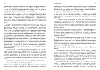 22                                                                                  Compañerismo                                                                    11

completamente consagrada, santificada, que caminen rectamente delante de            holocausto y la sangre derramada. Recuerden que Job, él dijo: “Quizá habrán
Dios, que no estén enredados con las cosas del mundo. Apártense de eso.             pecado mis hijos, y si ellos han pecado, yo ofreceré un holocausto”, porque eso
“Padre, Yo me santifico a Mí mismo por causa de ellos”. Pues... no porque El        era todo lo que Dios requería. Dios únicamente requería la sangre derramada,
tenía que hacerlo, sino que El lo hizo “por causa de ellos”.                        el holocausto. Y Job ofrecía una holocausto por sus hijos.
46 Ahora, cuando los romanos pusieron un trapo sobre Su rostro, y... ellos              Y nosotros sabemos lo que sucedió durante ese tiempo; vino una tormenta
sabían que El podía ver visiones, así que ellos lo golpearon arriba de Su cabeza    y mató a sus hijos, le quitó todo su ganado. Y sabemos que él estaba
con una vara y dijeron: “Dinos quién te golpeó. Si Tú eres un profeta, dinos        angustiado y que estaba perplejo. Pero llegó un tiempo cuando Dios restauró
quién te golpeó. Te creeremos”. Pero El no abrió Su boca. ¿Ven la sabiduría de      todo a Job.
Dios? Si Ese hubiera sido un profeta común, El se hubiera encolerizado allí o            Y cuando él estaba en el montón de ceniza, allí, rascándose su sarna
algo, pero El era Dios; El sabía qué hacer. El sabía quién era ése dentro de esa    maligna, y su esposa dijo: “¿Por qué no maldices a Dios y te mueres?”, él dijo:
gente.                                                                              “Has hablado como una mujer fatua”. Y cuando la gente vino a condolerse de
    Cuando El se levantó en el... cuando estaba en la cruz, ellos dijeron: “A       él, en lugar de eso, ellos le voltearon sus espaldas y lo llamaron un pecador
otros salvó, a Sí mismo no se puede salvar”. Ese fue el cumplido más grande         secreto. Job sabía que él no había pecado, porque él había cumplido los
que alguna vez se le dio a El. Bueno, si El se hubiera salvado a Sí mismo, no       requisitos de Dios.
hubiera podido salvar a otros, pero El se quedó... El mismo se dio para poder       21 Ahora, los accidentes y problemas no le suceden a la gente porque ella es
salvar a otros y hacer una preparación. El Dios de Gloria, glorificando a Dios      pecadora, porque yo he visto a pecadores prosperar y seguir adelante. Pero es–
en Gloria, glorificando al Dios de Gloria. ¡Amén! ¡Hablando de la Super Señal       es sobre la base de compañerismo. No significa que un hombre es realmente
y de un camino provisto, un lugar en el que pudiéramos tener compañerismo!          un Cristiano porque prospera en el negocio, porque hay muchos pecadores que
47 Mirémoslo a El por unos cuantos momentos. El mundo está en tinieblas.            prosperan. Correcto.
La iglesia, en su punto de vista intelectual, se ha derrumbado hasta el suelo, se       ¿Qué? Nuestro compañerismo no es sobre la base de cuánto Dios nos
ha caído. La nación misma está en cautividad. Es una mañana oscura. Primero,        prospera, sino sobre la base de venir bajo la Sangre derramada y tener
la salida del sol es hermosa; y luego el humo empieza a juntarse en la tierra.      compañerismo uno con el otro. Allí es en donde descansa la verdadera parte
Estamos parados en un aposento alto en–en Jerusalén, hace mil novecientos           del Cristianismo. Eso es lo que hace a estas reuniones tan reales: cuando la
años. Y tomemos un viajecito ahorita, y miremos en dónde nuestro                    gente viene bajo esa base de la Sangre derramada, y tenemos cosas en común,
compañerismo... qué sucedió, la razón que podemos tener compañerismo.               y nos sentamos en lugares Celestiales.
Observémoslo por unos cuantos minutos, y veamos si no es sobre la base de la
Sangre derramada.                                                                   22 Ahora, la esposa de Job le dijo: “¿Por qué no maldices a Dios y te
                                                                                    mueres?”
     Yo lo veo a El. Yo oigo un ruido afuera de la ventana. ¿Qué es? ¡Ah!,
algunos de ellos están diciendo: “¿Qué ha hecho El?” Yo veo a una mujercita              El dijo (miren, él no le llamó a ella una mujer fatua), él–el dijo: “Tú hablas
correr al frente y decir: “¿Qué ha hecho El? El únicamente ha sanado a los          como una mujer fatua”. El no dijo que ella era fatua, sino que ella habló de esa
enfermos, y confortado a los pobres, y traído Vida, esperanzas de Vida a            manera. Dijo: “Jehová dio, y Jehová quitó; sea el Nombre de Jehová bendito”,
nosotros”. Un hombre le da una manotada para quitarla de la calle, dice:            porque él sabía que él había cumplido los requisitos de Dios. El había adorado
“¿Oirían Uds. a ella en lugar de su propio pastor, o su sacerdote? ¡Fuera con       a Dios bajo la base de la sangre derramada y del holocausto, y él se quedó
ella!”                                                                              firmemente en eso. No importó qué sucedió, él todavía sabía que estaba
                                                                                    justificado, porque él había cumplido los requisitos de Dios.
     Alguien más se levanta, dice: “Yo tenía una pierna tullida y El me sanó”.
                                                                                         No importa cuánto ellos traten de llamarlo a Ud. un fanático, o un “santo
     “Llévenlo a El a la horca”. ¿Ven? ¡Oh, qué hora!                               rodador”, o lo que ellos quieran llamarlo, mientras Ud. sepa que ha cumplido
48 Yo estoy escuchando algo golpetear. Abramos la cortina y miremos                 el requisito de Dios y está bajo la base de la Sangre derramada de Jesucristo,
afuera. Yo veo viniendo por la calle, una escena que quebraría el corazón de        Ud. está parado justificado en la Presencia de Dios. Ud. no tiene que
 