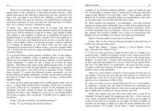 12                                                                                Habla a Esta Roca                                                            17

    Ahora, ese es el problema hoy en día. Cuando Uds. han hecho todo lo que       leyéndolo de las Escrituras, dándoles parábolas. Luego, por encima de todo
pueden hacer, si Uds. inquirieron en toda oficina de doctor que hay, y ellos      eso, Tú desciendes en nuestros medios y pruebas que Tú estás aquí. Que ellos
todavía dicen que no hay nada que se pueda hacer por Uds., entonces yo les        tengan fe para hablarte a Ti en esta tarde, y decir: “Señor, sáname; sálvame;
digo a Uds. que hagan lo que Moisés hizo: háblenle a la Roca, pues Ella           lléname con Tu Espíritu”. Concédelo, Señor. Los encomendamos a todos ellos
todavía está dando Sus aguas de salvación, y de sanidad Divina, exactamente       en Tus manos ahora. En el Nombre del Señor Jesús. Amén.
como Dios lo prometió. La única cosa que Uds. tienen que hacer, si el doctor      46 Ahora, mientras nos asentamos y nos aquietamos... Este gran momento
dice: “No”, es hablar a la Roca, y Ella dará Sus aguas.                           sagrado que estamos ahora enfrentando, aquí es donde toda la predicación que
34 Ahora, Ana... Agar fue echada fuera de su hogar. Ella tenía un                 he hecho y todo lo demás, será encontrado estar correcto o incorrecto. Ahora,
muchachito; el pobre muchachito se estaba muriendo. Bueno, ella no sabía qué      si la Roca únicamente vivió en el desierto, y Ella no es la misma Roca hoy en
hacer con él. Ella no entendía el–el trato de su señora. ¿Qué sucedió? Cuando     día, entonces Ella no–Ella no hablará. Pero si Ella es la misma Roca, Ella
ellos llegaron a esta condición, la lengua de su muchachito (la lengua del        hablará por la misma Palabra. ¿Es correcto eso? Seguro que Ella hablará.
pequeño Ismael) se le estaba hinchando y saliendo. Ella lo puso debajo de un          Dijeron: “Nuestros padres comieron pan en el desierto”.
arbusto, y se fue como a una distancia de un tiro de arco, y se postró sobre su
rostro, y ella le habló a la Roca, y la Roca dio las aguas. Y hubo un manantial      El dijo: “Pero Yo Soy el Pan de Vida que descendió de Dios del Cielo; el
en el desierto de Beerseba, el cual todavía existe hoy día como una               hombre que come esto nunca muere”.
conmemoración Eterna de que El todavía es Dios, y que Uds. le pueden hablar           Aquí El dijo: “Bueno...” Tocante a Moisés, y–y ellos le dijeron... El les
a El, y El dará todo de lo cual Uds. tengan necesidad, todo lo que El prometió    dijo: “Antes que fuera Moisés Yo Soy”.
en la tierra. Seguro.                                                             47 Y El es la misma gran Roca. Cuando El estuvo aquí en el mundo en un
35 Los jóvenes hebreos querían quedarse verdaderos a Dios. Un día, debido a       cuerpo de carne, y habitó en un Hombre, Su Hijo Cristo, vemos lo que El hizo
que ellos fueron verdaderos a Dios, el gobierno federal los penó. Y ellos         en esos días. El nunca hacía nada hasta que El veía una visión de qué hacer.
dijeron que los arrojarían en el horno de fuego ardiendo, lo cual significaba     Ninguno... El mismo dijo... ¿Cuántos están conscientes que Jesús dijo que El
muerte instantánea. Y cuando los iban a arrojar en el horno de fuego              no hacía nada hasta que primero El lo vio que se hizo? Si Uds. quieren leerlo,
ardiendo... Ellos habían orado toda la noche, habían buscado a Dios. Y cuando     San Juan 5:24, mejor dicho 5:19, perdónenme: “De cierto, de cierto os digo:
ellos los arrojaron en el horno de fuego ardiendo; los dejaron que se quemaran    No puede el Hijo hacer nada por Sí mismo, sino lo que ve hacer al Padre;...
como por unas cuatro o cinco horas. El rey se preocupó. El dijo: “¡Vayan,         también lo hace el Hijo igualmente”.
abran la puerta!” Y cuando ellos abrieron la puerta, encontraron a los tres           Ahora, eso, o está correcto o incorrecto. Si está correcto, El nunca hizo un
jóvenes hebreos allí adentro, hablándole a la Roca, que fue capaz de liberarlos   solo milagro o hizo una sola cosa, hasta que Dios primero se lo mostró a El
del fuego en el horno. Ellos le estaban hablando a la Roca, y la Roca había       qué hacer por visión. Eso es lo que El dijo, o El dijo algo incorrecto; El no
apagado el fuego.                                                                 podía hacer eso y permanecer el Hijo de Dios.
36 Josué, un día él estaba preocupado; Dios lo había guiado cuando cruzó el       48 Ahora, yo sé que va a ser un poquito difícil para Uds. oír. Y yo les pediré a
mar, y... o, mejor dicho, cuando cruzó el río Jordán. ¿Cómo iba él a conquistar   los ingenieros, o quienes sean, que suban el volumen de los micrófonos tan
esa tierra? ¿Cómo iba él a conquistar a Jericó? El iba caminando por los          alto como ellos puedan. Porque bajo una visión, uno no sabe qué está diciendo;
alrededores una tarde, tratando de pensar una manera de cómo él pudiera           uno ni siquiera sabe en dónde está. Así que entonces, aquí está.
derrumbar los muros o algo. Después de un rato, él vio a un Hombre parado
                                                                                       Ahora, ¿hay algunos aquí que nunca han estado antes en una de las
allí; él sacó su espada y fue a encontrarlo. El Hombre sacó Su espada y fue a
                                                                                  reuniones?, levanten su mano. Me imagino que todos Uds.... Como–como uno
encontrarlo.
                                                                                  o dos. Ahora, si Jesucristo permanece el mismo ayer, hoy, y por los siglos, en
     El dijo: “¿Eres de los nuestros, o de nuestros enemigos?”                    el libro de San Juan, El se encontró con una mujer. El siendo un hombre, se
     El dijo: “Yo soy el Príncipe del ejército de Jehová”.                        encontró con una mujer, la mujer en el pozo (de la que prediqué hace unos
                                                                                  cuantos minutos). Y El le pidió a ella de beber, y entabló conversación con
 
