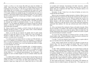 30                                                                                 A El Oíd                                                                       11

venado; y un día, yo vi una escena allá arriba que nunca he olvidado. Yo           en la Iglesia del inminente Acercamiento del Señor Jesucristo, viéndolo
estaba... Hace varios años, yo estaba arriba en el borde detrás de la división     cumplirse palabra por palabra. Aun la última señal que iba a ser dada a la
Continental de los dos países. Y allí está lo que llaman el Río Fatigoso. Yo       Iglesia antes de la Aparición del Señor Jesús, está obrando ahorita en la
solía trabajar allí en un rancho en el... la bifurcación del ramal este y oeste    Iglesia. ¡La última cosa!
forma el Río Fatigoso, y la Asociación Hereford tiene pastizales en el valle. Y       Recuerden: El dijo: “Como fue en los días de Sodoma, así será en la
si Ud. puede cosechar una tonelada de paja, Ud. puede poner una vaca en el         Venida del Hijo del Hombre”.
pastizal. Y cada rancho producía tantas toneladas de pasto, y Ud. (me imagino
que de la misma manera Uds. lo hacen aquí en Oregón)... Ud. puede poner su             Miren lo que los pecadores estaban haciendo en Sodoma. Miren lo que el
vaca en el pastizal.                                                               Angel del Señor hizo cuando El fue allá para dar testimonio de ello. Fíjense en
                                                                                   lo que los tres ángeles hicieron, los tres. Miren al mundo hoy en día en su
    Y yo solía ir allá arriba en el tiempo que juntaban el ganado, cuando ellos    pecado. Miren a la iglesia hoy en día en su condición como Lot. Miren a la
llevaban el ganado de primavera y lo llevaban arriba. Y allí había una puerta      Iglesia llamada a salir fuera teniendo luchas como Abraham las tuvo. El
de retención que dividía la propiedad privada y la que le pertenecía al            hombre o mujer hoy en día que trata de vivir por Dios lucha para mantenerse
gobierno. Y yo me sentaba allí, agarrado con mi pierna a la pera de la silla de    caminando hacia adelante. Ud. tiene que esforzarse para entrar al Reino de
montar, y observaba al inspector del ganado cuando él estaba parado allí,          Dios.
observando pasar ese ganado.
                                                                                   28 ¡Oh, es una lástima! Pero mirémoslo. Fíjense: allí estaba el pecador. Miren
80 Ahora, el nuestro era el trípode; y el del Sr. Grimes de allá arriba era un     qué era el pecado. Los hombres, ellos mismos se habían corrompido tanto, al
diamante de barra de metal. Y, ¡oh!, ellos tenían veinte o treinta diferentes      grado que no tenían más el uso común de esposa. Miren al mundo hoy. Ha
rancheros que pasaban su ganado por allí.                                          entrado sigilosamente tanto pecado en la iglesia y dentro de la nación, al grado
    Ahora, yo me fijé que ese inspector de ganado nunca le ponía mucha             que está carcomida por el pecado. ¡Correcto!
atención a la marca que estaba en la vaca. ¿Saben Uds. lo que él buscaba? El           Yo sé que esto suena anticuado. Un ministro me hizo a un lado, no hace
buscaba la cédula de sangre en la oreja. ¿Ven? Tenía que ser Hereford              mucho tiempo, y dijo: “Hermano Branham: ¿sabe Ud. por qué su ministerio no
genuina, o no podía entrar a ese pastizal.                                         es el ministerio más grande en América hoy en día?”
    Y yo pienso que de esa manera Dios lo va a hacer en el Día del Juicio. A           Y yo dije: “A mí no me interesa lo que sea en América; yo quiero saber lo
El no le va a importar si Ud. pertenece a las–a las Asambleas, o a la Iglesia de   que es en los libros del Cielo, allá Arriba, lo que es Allá”.
Dios, o a la que Ud. pertenezca. El va a buscar esa cédula de Sangre, hermano.
Y si eso está allí, Ud. entrará. Si no, a mí no me interesa qué marca Ud. tenga,       El dijo: “Bueno, déjeme decirle. Es porque Ud. reprende a la gente de esa
Ud. será rechazado. Eso es todo.                                                   manera”. Dijo: “Ud.–Ud.–Ud. la regaña, y la ofende”. Dijo: “Si Ud. tan sólo
                                                                                   parara de hacer eso, entonces”, él dijo, “su ministerio crecería y–y todo lo
81 Así que, un día, muy arriba en la montaña, tenía... el ranchero anciano y       demás”.
yo, éramos muy buenos amigos, era buen cazador. Y él había tomado el
caballo de carga y había ido allá por el ramal oeste. Y yo estaba en el ramal          Yo dije: “Señor, permítame decirle algo a Ud. Cuando llegue al punto de
este, lo que llamamos Corral Peaks [Picos del Corral–Trad.]. Y no había            que yo tenga que comprometer la Palabra de Dios, entonces yo pararé y dejaré
nevado todavía, y... o lo suficiente para permanecer. Era al principio, y las      el campo, y dejaré que Dios llame a alguien más que lo haga”. ¿Cómo puede
tormentas de nieve no habían llegado, así que los animales estaban muy allá        Ud. quedarse callado? Si Ud. va a ser honesto, sea honesto. Dígame de uno en
arriba.                                                                            cualquiera edad... Dígame... Yo dije: “Ud. me llamó profeta; yo no me llamé...
                                                                                   Ud. mismo dice eso. Ud. fue el que lo dijo. Y entonces si yo... Si el Señor me
    Y yo había atado mi caballo y me tomó un día de viaje para llegar cerca de     unge para algo, ¿cómo pudiera yo entonces quedarme callado?” ¿Cómo lo
donde termina la vegetación arbórea. Y así que, llegó una de esas tormentas de     puede hacer Ud.? Alguien tiene que clamar contra ello. Correcto.
octubre, de otoño. Y a veces llueve tan fuerte como puede llover, y luego
aguanieve, luego nieve, luego sale el sol, y luego llueve otra vez. (Uds. saben    29 Dios puede levantar hijos a Abraham de estas piedras. Pero debemos ser
                                                                                   honestos y decir la verdad al respecto. ¿Se fijaron Uds....? Oh, seguro que sí, el
 