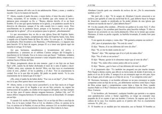 22                                                                                 A El Oíd                                                                       19

hermanos!, párense allí sólo con fe sin adulteración. Pidan y crean, y vendrá a    Abraham Lincoln quitó ese cinturón de esclavo de mí. ¿No lo emocionaría
suceder. Esa es la manera de hacerlo.                                              también a Ud.?”
57 Ahora, cuando el padre iba ante, o mejor dicho, el tutor iba ante el padre...       Me paré allí, y dije: “Si la sangre de Abraham Lincoln emocionó a un
Ahora, recuerden, El no tomaba a un hombre que sólo tratara de mover               esclavo, por quitarle el cinto de esclavitud de él, ¿qué debería hacer la Sangre
palancas para conseguir su fin, y: “Bueno, déjeme decirle, él es un buen           de Jesucristo, cuando es predicada en Su poder delante de una iglesia que
hombre. El es uno que aporta bastante en la iglesia, y no podemos sacarlo de la    reclama ser nacida de nuevo? ¿Qué debería hacer?”
directiva de diáconos, aunque él ha sido casado tres o cuatro veces. Pero          49 Un día cuando ellos estaban... [Porción sin grabar en la cinta–Ed.]. Y ellos
sencillamente no lo podemos hacer, porque si lo hacemos, él es el apoyo            tomaban látigos y los azotaban para hacerlos–para hacerlos trabajar. Y ellos se
principal de la iglesia”. ¡El es un perjuicio para la iglesia!, ¡absolutamente!    fijaron en un jovencito en esa cierta plantación. Ellos no lo tenían que azotar.
    Lo que necesitamos hoy en día es una iglesia llena del Espíritu Santo,         Hermano, él tenía su pecho erguido, su barbilla levantada, él estaba listo para
verdadera, genuina, limpia, completamente llena del Espíritu Santo, lista, llena   trabajar.
y ungida con el Espíritu Santo de Dios. Sí, señor. Yo creo que el... Si fallamos       Y ese agente de compra y venta, dijo: “Me gustaría comprar ese esclavo”.
en predicarlo, Dios levantará a los Bautistas, o Presbiterianos, o a alguien más
para hacerlo. El lo hará de seguro, porque El va a tener una Iglesia aquí sin          ¡Oh!, pero el propietario dijo: “No está de venta”.
mancha ni arruga. El lo hará.                                                          El dijo: “Bueno, él es tan diferente del resto de ellos”.
    Así que, hermanos, sacudámonos y levantémonos del polvo, y                         Dijo: “Sí, yo me he dado cuenta de eso”.
sacudámonos, y entremos en el sublime Camino antiguo del Evangelio y                   “Bueno”, dijo: “Me supongo que él es el jefe de todos ellos”.
marchemos en la Calzada. Esa es la única cosa que hacer: “Adelante, soldados
                                                                                       Dijo: “No, él sólo es un esclavo”.
Cristianos”. No hay tiempo para amainar o estar relajados ahora, empecemos a
caminar hacia el Reino de Dios.                                                        El dijo: “Bueno, quizás tú lo alimentas mejor que al resto de ellos”.
58 Miren: pongámoslo ahora de esta manera: ¿qué si ese hijo era un buen                El dijo: “No, todos ellos comen juntos allá en la cocina”.
hijo? ¡Oh!, cuánto ha de haber disfrutado el tutor de ir ante el padre y decir:        El dijo: “Bueno, ¿qué lo hace a él tan diferente del resto de ellos?”
“¡Padre: estoy muy contento de decirte! Mira, ese hijo tuyo es exactamente
                                                                                       Y el propietario dijo: “Yo también me pregunté eso por mucho tiempo.
como tú eres. ¿Sabes?, él lee tu palabra, y él dice: ‘Eso es exactamente la
                                                                                   Pero llegué a darme cuenta, que allá en su tierra natal, de donde él proviene, su
verdad. Eso es lo que dijo mi padre. Mi padre no puede mentir. Yo la creo
                                                                                   padre es el rey de la tribu. Y aunque él es un extranjero aquí en otro país, lejos
exactamente de la manera que él la dijo’”.
                                                                                   de su hogar, pero él sabe que es el hijo de un rey. Y se comporta como uno”.
    ¡Oh, cómo el padre ha de haber dicho: “Ese–ese es mi hijo!” ¿Ven? Ahora,
                                                                                   50 Hermano, hermana, si un hombre africano en un país extranjero se podía
eso es lo que Dios quiere hacer con nosotros.
                                                                                   comportar como un hijo de un rey, ¿no deberíamos nosotros como hijos e hijas
59 Ahora, miren, si ese hijo nacía (¡escuchen!), si ese hijo nacía en el hogar     de Dios actuar igual y comportarnos como hijos e hijas de Dios, cuando
como un hijo, pero él no llegaba a ser un–un hijo correcto, no seguía las          nuestro Padre es el Rey? Entonces las mujeres deberían vestirse como hijas de
instrucciones de su padre, no estaba en los negocios del padre, ese hijo siempre   Dios. Correcto.
era un hijo, pero él nunca obtenía ninguna herencia. ¿Sabían Uds. eso? El
                                                                                       Y los hombres ¡oh, hermanos!, cualquier hombre que permite a su esposa
nunca obtuvo ninguna herencia. El sencillamente era un desechado. El siempre
                                                                                   usar pantaloncitos cortos y fumar cigarrillos, yo tengo un concepto muy
era un hijo.
                                                                                   pequeño de él en cuanto a que sea hombre. Correcto. Se supone que él es la
    Y cuando Ud. recibe el Espíritu Santo, Ud. es un hijo de Dios o una hija de    cabeza de la casa. Eso muestra quién es el patrón allí. Eso es exactamente
Dios. Esa es la pura verdad. Pero si Ud. no obedece a Dios, ni camina en la        correcto. Sí. ¡Oh!, yo....
Luz, ni camina en la Palabra, ni cree en Dios, entonces Ud. no recibirá ninguna
                                                                                   51 El hombre no es medido por los músculos; eso es bestial. El hombre es
herencia. Bueno, esa es exactamente la manera que Dios todavía lo hace.
 