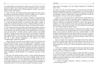 30
este Espíritu Santo en mí para hacer la misma cosa que El le hizo a la mujer
que tocó Su manto. Uds. no tienen que tener su tarjeta de oración y venir aquí,
porque de todas maneras Uds. no tienen tarjetas de oración. Las vamos a
repartir mañana. Sólo tengan fe.
75 Ahora, escuchen: que ninguno perturbe, haga ningún ruido. Sólo crean y
oren ahora por un momento, mientras yo volteo mi espalda, vean si estamos al
fin del camino. Dios, es para Tu honra y gloria, que lo pedimos.
Todopoderoso y fiel Dios, que cumples Tu Palabra en cada generación,
que nunca fallas sino que siempre estás allí para Tú mismo probar que estás
vivo. Un día yendo a la casa después de la resurrección, muchos no creían en
Ti, y hubo uno llamado Cleofas y su amigo que iban rumbo a Emaús. Y
aunque ellos caminaron Contigo todo el día, y Tú habías hablado con ellos, sin
embargo no te reconocieron hasta que los tenías en el cuarto a puerta cerrada.
76 Hay muchos aquí esta noche, Señor, que han caminado Contigo a través de
los años, y todavía no comprenden cómo Tú los has guardado de accidentes y
de las diferentes cosas que han sucedido, les has permitido estar vivos para así
estar aquí esta noche. Y mientras estamos a puerta cerrada, como estaban
Cleofas y su amigo, haz algo como Tú lo hiciste en ese entonces. Cuando Tú
hiciste algo semejante a lo que Tú habías hecho antes que fueras crucificado,
ellos supieron que Tú eras el mismo Jesús. Pues nadie lo hacía de esa manera
sino Tú; y ellos corrieron rápidamente, y les dijeron a los otros:
“Verdaderamente el Señor ha resucitado”.
Ahora, Padre, haz esta noche en esta audiencia como Tú lo hiciste en los
días cuando estuviste aquí en la tierra, porque cuadra exactamente con Tu
promesa. Habla, oh Dios, mientras nos humillamos y sometemos nuestras
vidas en Tus manos. Si Tú únicamente lo haces una vez, Señor, una vez más,
entonces a la gente aquí se le preguntará la razón por qué ellos no siguieron la
Prescripción de la Biblia, pues ven que verdaderamente Dios está obrando por
medio de Su Iglesia y por medio de Su pueblo. Yo te pido esto humildemente,
nuestro bondadoso y amante Salvador; en el Nombre de Jesucristo, lo pido.
Amén.
77 Muy bien. Uds. pueden levantar su rostro. Yo estoy mirando directamente
en esta dirección, a una mujer que tiene su rostro levantado, orando. Yo no la
conozco. Yo nunca la he visto en mi vida, pero por arriba de ella posa esa Luz,
la Columna de Fuego. Y yo la estoy observando a medida que se mueve. La
mujer estaba orando para que yo volteara y la llamara. Ella está sufriendo de
un problema rectal. Si Ud. cree con todo su corazón, Ud. puede ser sanada.
¿Por Qué? 11
mejor dicho, en la pregunta: ¿Por qué? Porque lo pedimos en el Nombre de
Jesús. Amén.
26 Ahora: ¿Por qué? Esa es una pregunta. Y no hay uno mejor que tenga el
derecho de preguntarla, que Dios, y El la preguntó en el texto esta noche. Si
Dios abre un camino de escape para Su pueblo, para escapar una cosa horrible,
o enfermedad, o muerte, o muerte eterna, y luego la gente falla en recibir eso,
Dios pregunta: “¿Por qué? ¿Por qué no lo recibieron?”
Ahora, eso va a ser una gran cosa en el Día del Juicio, cuando Dios nos va
a preguntar, a nosotros, los que en esta noche estamos congregados aquí, ¿por
qué no lo aceptamos a El como nuestro Salvador y no fuimos llenos con Su
Espíritu? “¿Por qué no lo recibimos? ¿Por qué?” Y vamos a tener que dar una
respuesta a eso. Sólo recuerden: vamos a dar respuesta por cada Palabra que
Dios ha escrito. “¿Por qué no? ¿Por qué?” Y Uds. no tendrán excusas en aquel
Día. Nos tendremos que parar delante de Dios.
27 Ahora, igual que el rey de Israel que era el hijo de Acab y Jezabel. El vivió
en... allá en Samaria. El era un hombre perverso. El era como su papá, o mejor
dicho, como su madre. El adoraba al dios de su madre, Baalim. Y un día
mientras él estaba caminando en una sala de arriba, él se cayó por la celosía y
se lastimó. El se enfermó, y entonces él llamó a dos de sus lacayos, soldados, y
los envió a Ecrón y pidió consultar a los profetas de Baal, o mejor dicho, de
Baal-zebub: “¿Se va a mejorar él o no?”
Pero, Uds. saben, Uds. no pueden esconder nada de Dios. Muy adentro en
el desierto, en alguna parte estaba un–un predicador anciano que conocía a
Dios. Su nombre era Elías. Dios revela Sus secretos a Sus siervos. Y el
Espíritu Santo vino a Elías y dijo: “Sube a encontrarte con ellos en el camino y
detenlos”.
Y Elías se fue subiendo el monte hasta el camino que pasaba por el monte
a la otra ciudad, y él detuvo a los soldados en el camino y dijo: “Id y decid a
ese rey que él no se levantará de ese lecho”.
28 “¿Por qué? ¿Por qué él enviaría a preguntar a Baal-zebub algo? ¿Es porque
no hay Dios en Israel? ¿Es porque no hay profeta aquí? ¿Es porque Dios
mismo no se ha dado a conocer en Israel? ¿Es porque Dios no ha provisto un
profeta con quién consultar estas cosas? Entonces, ¿por qué él los enviaría
allá?” El quería saber por qué.
Y cuando los hombres regresaron y trajeron el mensaje, el rey dijo:
“¿Cómo era aquel varón?”
 