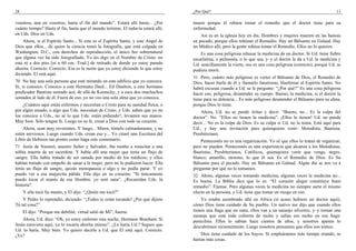 28
vosotros, aun en vosotros, hasta el fin del mundo”. Estará allí hasta... ¿Por
cuánto tiempo? Hasta el fin, hasta que el mundo termine, El todavía estará allí,
en Uds. Dios en Uds.
Ahora, si el Espíritu Santo... Si este es el Espíritu Santo, y este Angel de
Dios que ellos... de quien la ciencia tomó la fotografía, que está colgada en
Washington, D.C., con derechos de reproducción, el único Ser sobrenatural
que alguna vez ha sido fotografiado. Yo les digo en el Nombre de Cristo: no
está ni a dos pies [ni a 60 cm.–Trad.] de retirado de donde yo estoy parado
ahorita. Correcto. Correcto. Esa es la razón que yo estoy diciendo lo que estoy
diciendo. El está aquí.
70 No hay una sola persona que esté mirando en este edificio que yo conozca.
Sí, sí conozco. Conozco a este Hermano Daul... Ed Daulton, a este hermano
predicador Bautista sentado acá, de allá de Kentucky, y a esos dos muchachos
sentados al lado de él. Fuera de eso, yo no veo una sola alma que yo conozca.
¿Cuántos aquí están enfermos y necesitan a Cristo para su sanidad física, o
por algún amado, o algo que Uds. necesitan de Cristo, y Uds. saben que yo no
los conozco a Uds., no sé lo que Uds. están pidiendo?, levanten sus manos.
Muy bien. Sólo tengan fe. Luego en su fe, crean a Dios con todo su corazón.
Ahora, sean muy reverentes. Y luego... Miren, tómelo calmadamente, y no
estén nerviosos. Luego cuando Uds. crean eso y... Yo citaré una Escritura del
Libro de Hebreos tan pronto como haga este comentario.
71 Jesús de Nazaret, nuestro Señor y Salvador, iba rumbo a resucitar a una
niñita muerta de un sacerdote. Y había allí una mujer que tenía un flujo de
sangre. Ella había tratado de ser sanada por medio de los médicos; y ellos
habían tratado con empeño de sanar a la mujer, pero no lo pudieron hacer. Ella
tenía un flujo de sangre, quizás menopausia o algo y no podía parar. Y yo
puedo ver a esa mujercita pálida. Ella dijo en su corazón: “Si únicamente
puedo tocar el manto de ese Hombre, yo seré sana”. ¿Recuerdan Uds. la
historia?
Y ella tocó Su manto, y El dijo: “¿Quién me tocó?”
Y Pedro lo reprendió, diciendo: “¡Todos te están tocando! ¿Por qué dijiste
Tú tal cosa?”
El dijo: “Porque me debilité, virtud salió de Mí”, fuerza.
Ahora, Ud. dice: “Oh, yo estoy enfermo esta noche, Hermano Branham. Si
Jesús estuviera aquí, yo lo tocaría ahorita mismo”. ¿Lo haría Ud.? Seguro que
Ud. lo haría. Muy bien. Yo quiero decirle a Ud. que El está aquí. Correcto.
¿Ve?
¿Por Qué? 13
muere porque él rehúsa tomar el remedio que el doctor tiene para su
enfermedad.
Así es en la iglesia hoy en día. Hombres y mujeres mueren en las bancas
en pecado, porque ellos rehúsan el Remedio. Hay un Bálsamo en Galaad. Hay
un Médico allí, pero la gente rehúsa tomar el Remedio. Ellos no lo quieren.
Es una cosa peligrosa rehusar la medicina de un doctor. Si Ud. tiene fiebre
escarlatina, o pulmonía, o lo que sea, y–y el doctor le da a Ud. la medicina y
Ud. sencillamente la vierte, eso es una cosa peligrosa (correcto), porque Ud. se
pudiera morir.
31 Pero, cuánto más peligroso es verter el Bálsamo de Dios, el Remedio de
Dios, hacer burla de él y llamarlo fanatismo, blasfemar al Espíritu Santo. No
habrá excusas cuando a Ud. se le pregunte: “¿Por qué?” Es una cosa peligrosa
hacer eso, peligrosa, desatender su cuerpo. Bueno, la medicina, si el doctor la
tiene para su dolencia... Es más peligroso desatender el Bálsamo para su alma,
porque Dios lo tiene.
Ahora, Ud. no se puede irritar y decir: “Bueno, no... Es la culpa del
doctor”. No. “Ellos no tienen la medicina”. ¡Ellos la tienen! Ud. no puede
decir... No es la culpa de Dios. Es su culpa si Ud. no la toma. Está aquí para
Ud., y hay una invitación para quienquiera venir: Metodista, Bautista,
Presbiteriano.
Pentecostés no es una organización. Yo sé que ellos lo tratan de organizar,
pero no pueden. Pentecostés es una experiencia que alcanza a los Metodistas,
Bautistas, Presbiterianos, Católicos, quienquiera venir que venga, negro,
blanco, amarillo, moreno, lo que él sea. Es el Remedio de Dios. Es Su
Bálsamo para el pecado. Hay un Bálsamo en Galaad. Algún día se nos va a
preguntar por qué no lo tomamos.
32 Ahora, algunas veces tomando medicina, algunas veces la medicina no...
Es buena. La Biblia dice que lo es. “El corazón alegre constituye buen
remedio”. Fíjense. Pero algunas veces la medicina no siempre surte el mismo
efecto en la persona, y Ud. tiene que tomar un riesgo en eso.
Yo estaba asombrado allá en Africa (si acaso hubiese un doctor aquí),
cómo Dios tiene cuidado de Su pueblo. Un nativo me dijo que cuando ellos
tienen una llaga que no sana, ellos van a un naranjo silvestre, y–y toman una
naranja que está toda cubierta de moho y tallan ese moho en esa llaga:
penicilina. Ellos lo sabían hace cientos de años, y nosotros apenas lo
descubrimos recientemente. Luego nosotros pensamos que ellos son tontos.
Dios tiene cuidado de los Suyos. Si empleáramos más tiempo orando, se
harían más cosas.
 