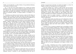 4
el bebé, y la otra señora fue y se subió al balcón. Creo que había dos balcones,
y ella estaba en el balcón de arriba.
Eso... yo salí como cinco minutos después de eso, y después que terminé
de predicar, yo dije: “Voy a llamar las tarjetas de oración de la número 25 a la
50", o algo así. Uds. saben de la manera que generalmente lo hago: empiezo de
alguna parte, las tarjetas están mezcladas, y sólo llamo un grupo para que la
gente no se amontone, diciendo: “Yo tengo la número 1 o la número 2" o la
que sea.
8 Y sucedió que esa señora era como la tercera o cuarta en la fila. Bueno, la
madrecita allá en el balcón, Uds. saben, allá arriba, ella estaba muy contenta.
Ella dijo: “¡Oh, gracias, Señor! ¡Oh!, estoy tan contenta por esa madrecita; eso
estaba pulsando tanto en mi corazón por ese pobre bebito enfermo”.
Cuando el bebito estaba en la fila de oración y se acercó adonde estábamos
parados... adonde yo estaba parado, yo la miré. Ahora, lo tenemos en la cinta,
Uds. saben. Y dije... Así fue cómo lo capté. Y El dijo: “Hermana”, dijo, “su
bebé está–está sufriendo de una... (se me olvida lo que era; alguna clase de
enfermedad o problema)”. Dijo: “Ud. ha venido de un cierto lugar, y Ud. es
Tal y Tal, Sra. Fulana de Tal”. Y dijo: “Pero su bebé ya está sanado”. Dijo,
“Porque el Espíritu Santo le habló a esa señora que está parada allá arriba en el
balcón. Ella ya ha orado la oración de fe por su bebé”. ¿Ven?
La compasión de esa madre por el bebé había ido más allá de la que yo
hubiera tenido por él. ¿Ven Uds.? Así que, el don de sanidad... Si Dios alguna
vez les habla a su corazón que vayan a orar por alguien, hagan lo que Dios les
dice que hagan. ¿Ven?, ¿ven? Siempre obedezcan al Espíritu Santo.
9 Anoche, hablando... Nosotros creemos que estamos viviendo en los
últimos días (Uds. creen eso, ¿no lo creen?), justo antes de la Venida del Señor
Jesús. Y entonces cómo Dios en el principio, cuando Jesús vino a la tierra, El
dijo: “Si Yo no hago las obras de Mi Padre, entonces no me creáis; mas si Yo
hago las obras de Mi Padre, entonces creed a las obras”. Si no le pueden creer
a El como un hombre, bueno, crean a las obras que le siguen al hombre.
Y nos dimos cuenta, hablando anoche, que Dios mismo primero se reveló
en una Columna de Fuego. Luego El mismo se reveló en Su Hijo. Ahora El
mismo se revela en la Iglesia (¿ven?), el mismo Dios; Padre, Hijo, Espíritu
Santo (¿ven?) en la Iglesia. Muy bien. Dios sobre nosotros, Dios con nosotros,
Dios en nosotros, es lo que es.
10 Ahora, luego nos dimos cuenta que cuando Jesús estuvo en la tierra, El
dijo: “Yo salí de Dios, y voy a Dios”. Correcto. Bueno, cuando El murió, fue
sepultado, resucitó, y ascendió a lo alto, comprendemos que Dios, que el
¿Por Qué? 37
presente: una gran hora de decisión; esta iglesia ha llegado a su hora. Ha
llegado a su Monte de Transfiguración en este compañerismo.
Cosas han sucedido que ni siquiera se había pensado, pero que fueron
profetizadas hace mucho tiempo que sucederían. Esta es la hora de decisión
para muchos. Yo estoy tan contento que vinieron estos. Piénsenlo. El gran
Espíritu Santo de Dios, que se encontró con el padre Abraham allá, ha
descendido en nuestros medios, obrando en vidas mortales (cada uno de
nosotros caminando por este edificio), exactamente lo que El dijo que El haría.
92 Nosotros vemos las grandes reuniones y conferencias que fueron
declaradas hace dos mil quinientos años, suceder hace una o dos semanas.
Vemos la edad atómica.
Yo estaba citando anoche una profecía que me fue dada allá en 1933, de
siete cosas que sucederían: Alemania, la Línea Sieg-... Siegfried, y la elección
presidencial, y todas estas otras cosas. Cinco de ellas ya han sucedido; quedan
dos: la venida del control de una mujer en los Estados Unidos, para tomar
control, quizás una iglesia para tomar control, gobernar... Vigilen. Es ASI
DICE EL SEÑOR.
Y entonces yo los vi inventar un automóvil que no necesitaba un volante
en él. Yo vi esa Línea Maginot: Maginot fue, en lugar de la Siegfried, la Línea
Maginot once años antes que fuera construida, y le dije a la gente. Está escrita
en papel. No ha habido una sola vez que El... Yo demando de cualquier
persona que está en la Divina Presencia, o en el mundo, que me diga de una
sola vez que el Espíritu Santo haya hablado y dicho estas cosas que no se
hayan cumplido. Correcto. ¡Oh, qué hora en la que estamos viviendo! ¡Qué
momento ahorita! Hay un silencio como muerte en alguna parte. ¿Ven?
93 Ahora, ¿hay otro? ¿Hay alguien más que quisiera venir en este momento,
le gustaría venir aquí al frente, y decir: “Yo nunca he recibido el Espíritu
Santo, Hermano Branham; yo–yo–yo soy un miembro de iglesia; yo nunca he
sido bautizado en el bautismo Cristiano; yo he sido rociado, o me han echado
agua, o lo demás, pero yo–yo quiero venir de acuerdo de la manera que la
Biblia me dice; yo no estoy avergonzado; yo–yo quiero a Cristo; yo voy
ahorita”?
Yo voy a decir... Cantaremos una vez más, y recuerden entonces, hasta
mañana en la mañana. Luego llevaremos a esta audiencia aquí, al piso de
abajo. Yo pienso que todo está listo, y la pila está llena, y estamos listos para
entrar al bautismo sólo... Aquí está una persona más. Dios la bendiga,
hermana. Yo quiero poner manos sobre Ud. porque la Biblia...?....
 