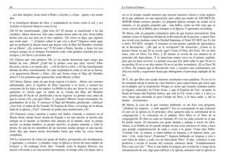 46
... seis días después, Jesús tomó a Pedro, a Jacobo y a Juan... aparte a un monte
alto.
Y se transfiguró delante de ellos, y resplandeció su rostro como el sol, y sus
vestidos se hicieron blancos como la luz.
240 El fue transformado. ¿Qué hizo El? El mismo se transformó a Su día
venidero. Ahora observen, sólo unas cuantas horas antes de esto, Jesús había
hecho esta cita acá atrás en el otro capítulo: "De cierto os digo, que algunos
que están aquí. . ." ¿Cuántos saben lo que voy a decir?"Algunos están aquí,
que no probarán la muerte hasta que hayan visto al Hijo del Hombre viniendo
en su Gloria". ¿Es correcto eso? Y El tomó a Pedro, Jacobo, y Juan, los tres
testigos porque en el Antiguo Testamento todo, toda palabra constaba por tres
testigos, y los llevó a un monte alto.
241 Fíjense qué vino primero. Oh, yo no puedo detenerme aquí, tengo que
hablar de esto. ¡Miren! ¿Cuál fue la primer cosa que ellos vieron? Ellos
llevaron a Jesús a un monte alto. . .o El los llevó a ellos, y El fue transfigurado
delante de ellos, transformado. Su ropa resplandeció como el sol en su fuerza,
y le aparecieron Moisés y Elías. ¿En qué forma viene el Hijo del Hombre
ahora? Y los primeros que aparecerán, serán Moisés y Elías.
242 Ahora, fíjense, antes de que Jesús regrese a la tierra. . Ahora, nos estamos
adelantando, pero el Espíritu de Elías regresará a la tierra y tornará los
corazones de los hijos a los padres. La Biblia lo dice así. Jesús lo vio aquí, los
apóstoles lo vieron aquí, el orden de la venida del Hijo del Hombre
glorificado. El ha de ser glorificado y ha de regresar. La primer cosa, antes de
que lo vieran a El, ¿era qué? Elías. Y ¿después? Moisés; Israel retornando, los
guardadores de la ley. Y entonces el Hijo del Hombre glorificado. ¡Aleluya!
¿Ven Uds. el orden de Su Venida? El Espíritu de Elías, o el testigo de la última
edad de la iglesia. ¿Ven?, viniendo en poder para manifestarlo a El.
243 Entonces ciento cuarenta y cuatro mil Judíos viniendo a reunirse en el
Monte Sinaí, donde Israel misma ha llegado a ser una nación; la nación más
antigua en el mundo; la bandera más antigua en el mundo; tiene su propia
nación, su propia bandera, su propio ejército, su propia moneda, y todo lo
demás. Es uno de los miembros de las naciones unidas porque es una nación.
Jesús dijo que nunca serían desechados hasta que todas las cosas fueran
cumplidas.
244 Lo misterioso de cómo ese grupo de Judíos, perseguidos por dondequiera,
y apartados, y corridos, y echados, como la Iglesia a través de estas edades de
rechazo, y sin embargo Jesús dijo: "Cuando veáis la higuera florecer, esa
nación volviendo a ser una nación nuevamente, el tiempo está a la mano, aun a
La Visión de Patmos 11
ese es el tiempo cuando tenemos que mostrar nuestros colores y estar seguros
de lo que sabemos, no una suposición, pero saber por medio de ASI DICE EL
SEÑOR dónde estamos parados. La pequeña Iglesia siempre ha estado en la
minoría, es un grupito pequeño que. ..una hebra, como un hilo rojo que se
corre a través de la Biblia, pero siempre es la Iglesia. Y queremos recordarla.
58 Ahora, sólo un pequeño comentario antes de que leamos nuevamente. Esta
mañana vimos la Suprema Deidad de la Revelación de Jesucristo; a quien Dios
nos reveló esta mañana como la Deidad Suprema; el Gran YO SOY (no Yo fui
o seré), YO SOY, siempre. Y notamos en este primer capítulo de Apocalipsis,
de la Revelación. ..¿De qué es la revelación? De Jesucristo. ¿Cómo es la
primer forma en que El se revela aquí? Como el Dios del Cielo. No un dios
trino, sino un Dios. Un Dios, y El mismo se revela de esa manera en el
principio del Apocalipsis. Y lo menciona cuatro veces en el primer capítulo,
para que no haya un error. La primer cosa que Ud. debe saber es que: El no es
un profeta, El no es un dios menor, El no es un dios secundario, ¡El es Dios! El
es Dios. De manera que la Revelación vino, y nosotros aún continuamos con
ella esta noche y seguiremos hasta que obtengamos el personaje séptuple de Su
ser.
50 Y, oh, que Dios nos ayude mientras enseñamos estas palabras. Yo-yo-yo lo
he estudiado desde el punto de vista histórico, pero espero hasta que estoy aquí
en el púlpito, por la inspiración. Porque yo siento que estamos sentados juntos
en lugares celestiales en Cristo Jesús, y que el Espíritu de Uds., su parte, la
llama de Fuego (del Espíritu Santo), que está en Ud. viene a otro, y a otro y a
otro, hasta que enciende el gran Cuerpo de Dios, y lo hace arder, y ahí es
donde. . .revelaciones.
60 Ahora, la cosa de la que estamos hablando, se me hizo esta pregunta:
"¿Podrían las mujeres.. .y todo aquello?" Eso es exactamente lo que comenzó
el caos en la iglesia en el principio, ellos quitaron toda la solemnidad de la
congregación y la colocaron en el púlpito. Pero Dios es el Dios de la
congregación. El obra en cada ser humano, El vive en cada corazón en el que
El puede entrar. El encuentra esa gente dotada y trabaja a través de ellos.
Ahora, si el Diablo no los puede atrapar en una cosa, entonces él viene y hace
una grande conglomeración de nada y corre a la gente. Como dijo Pablo:
"Cuando Uds. se reúnen, si todos hablan en lenguas, y el indocto entra, ¿no
dirá: `¡Uds. están locos! ¡Tonterías!'? Alguien hablando en lenguas y esto y
esto fuera de orden, y todo, eso no funcionará. Pero", él dijo, "entonces si uno
profetiza y revela el secreto del corazón, entonces dirán: `Verdaderamente
Dios está con Uds.' " Pero si uno habla en lenguas por revelación y luego da la
interpretación de eso, algo para edificar a la iglesia, entonces toda la iglesia es
 