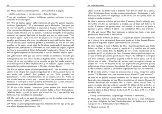 40
203 Ahora, veamos, estaremos pronto. . .ahora al final de la página:
.. cabellos como lana,... y sus ojos como. . .llama de fuego;
Y sus pies semejantes... bronce,... refulgente como en, un horno; y su voz...
estruendo de muchas aguas.
204 "Voz de muchas aguas". ¿Qué representa el agua? Si quieren marcarlo,
vuelvan a Apocalipsis 17:15, y encontrarán que la Biblia dice: "Las aguas que
tú viste son pueblos y multitudes, y naciones, y lenguas". Muy bien: "Voz".
¡Qué cosa tan horrible para un alma errante en el mar de la vida! Sin piloto que
la guíe, suelta, flotando con las mareas, escuchando el rugido de las grandes
cataratas, las cascadas. Qué cosa tan horrible será para un alma errante. "Voz
de muchas aguas". ¿Qué es Su voz? Es el juicio; la voz de los ministros, ahí
parados, que clamaron a la gente en cada edad a través del Espíritu Santo. La
Voz de muchas aguas clamaron, pueblos y multitudes. La voz de esas siete
estrellas en Su mano, a cada edad de la iglesia, predicando el bautismo del
Espíritu Santo, el bautismo en el Nombre de Jesús, hablar en lenguas, el poder
de Dios, la resurrección de Cristo, la Segunda Venida, juicio Divino. La voz de
muchas aguas surgiendo de uno semejante al Hijo del Hombre, muchas aguas.
205 ¿Qué será el saber que Ud. estuvo sentado en reuniones y escuchó que
debía ponerse bien con Dios y recibir el Espíritu Santo, y luego ser un alma
errante, al oír esa voz hablar en esa reunión en que Ud. estaba sentado, y
escuchó los juicios de Dios ser predicados, y los rechazó? La gran catarata está
enseguida, las grandes cataratas que lo llevarán a la ruina Eterna.
206 Voz de muchas aguas, el cuarto personaje de El. Voz de muchas aguas.
¿Cómo lo va a lograr Ud. cuando está grabado en la Gloria, cuando la voz en
esta noche está grabada? Está grabada su voz. Están grabados sus
pensamientos. "Como un hombre piensa en su corazón, así es él". Noten, su
voz es más fuerte en el cielo que. . .quiero decir, sus pensamientos son más
fuertes en el Cielo que su voz en la tierra. Ciertamente, eso es. Dios conoce los
pensamientos y las intenciones del corazón, El conoce todo.
207 El dijo a los fariseos: "Hipócritas, ¿cómo pueden Uds. hablar buenas
cosas, cuando de la abundancia del corazón habla la boca? Llamándome:
`Maestro, bueno'; y yo sé, yo puedo ver a través de Uds. y ver que Uds. son
hipócritas. Uds. no hablan con sinceridad".
208 Oh, ¿qué será eso en aquel día cuando esa voz de muchas aguas truene,
muchas edades de la iglesia formándola?
209 Ahora yo quiero preguntarles algo más. Déjenme decirles algo a Uds. que
son salvos, déjenme decirles esto a Uds.
La Visión de Patmos 17
¿Pero ven Uds. de dónde viene el Espíritu real? Son las edades de la iglesia.
¿Ven? Veinticuatro horas, hervido en una grasa caliente y burbujeante, y no le
hizo nada. Oh, cómo Dios lo protegió en El mismo con Su Espíritu Santo. Su
trabajo no estaba terminado.
84 Ellos lo pusieron en la isla por dos años. Y mientras Dios lo tenía allá solo,
él escribió el Libro de Apocalipsis a medida que el ángel del Señor se lo
reveló. Y entonces tan pronto como eso terminó, él regresó a su patria y
pastoreó la iglesia en Efeso. Y murió y fue sepultado en Efeso, Juan el divino.
85 ¡Oh, qué escena! Muy bien, entonces la iglesia bajo Juan, o bajo gran
persecución, Juan escribe el versículo 9:
Yo Juan, vuestro hermano, en tribula-... y copartícipe vuestro en la tribulación,
en el reino y en la paciencia de Jesucristo, estaba en la isla llamada Patmos,
por causa de la palabra de Dios y el testimonio de Jesucristo.
En otras palabras, él tomó la Palabra de Dios y la estaba probando, que Era la
Palabra de Dios, y Cristo regresó a través de él y testificó que él estaba
correcto. Ahí lo tienen Uds. La Palabra de Dios siendo manifestada en él,
probando que El era el siervo de Dios. Entonces ellos no pudieron negar eso,
así que tuvieron que decirle que él era un "brujo". "El embrujó el aceite para
que no lo lastimara, y él embrujó la gente y ellos no fueron sanos, y él era un
adivino que no pudo. . .Una clase de persona mala, un espíritu enfermo, un
espíritu vil". Y esa fue la razón por la cual lo pusieron allá, pensaron que era
peligroso que él estuviera entre la sociedad. Pero él solamente estaba llevando
a cabo la voluntad de Dios, y Dios tenía un propósito bajo toda esa condición.
87 El no podía usarlo, y todas las persecuciones y cosas, porque los santos
venían: "Oh, Hermano Juan, ¿qué haremos acerca de esto? Y ¿qué haremos?"
88 Juan fue un profeta, nosotros sabemos eso. De manera que ellos estaban
haciendo estas preguntas, así que Dios permitió que el imperio Romano lo
tomara y lo colocara allá en aquella isla. Y El dijo: "Ahora, ven acá, Juan, Yo
quiero mostrarte algo que está por suceder". El último de los apóstoles, no
había ya nadie más que lo escribiera sino Juan. Así que lo sacaron y lo
pusieron allá en la Isla de Patmos desde el año 95 D.C. hasta el 96 D.C. Y él lo
escribió y dijo:
... Yo soy vuestro hermano, y copartícipe vuestro en la tribulación,...
89 Ahora, él no habló de la Gran Tribulación. Esa no era la Gran Tribulación,
y no viene a la Iglesia. La Gran Tribulación viene a los Judíos, no a la Iglesia.
Así que no era la Tribulación, Gran Tribulación.
90 Ahora el versículo 10:
 