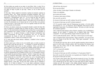 14
80 ¡Pero había una estrella en esa edad, el viejo Elías! ¡Oh, sí, señor! El no
tenía miedo de decirles acerca de eso. ¡Sí, señor! El era la estrella de Dios para
esa edad. El llegó al grado en que dijo: "Señor, yo soy el único que ha
quedado".
81 Dios dijo: "Ahora, espérate un momento, espérate un momento, espérate un
momento, Elías". Ajá. "Tengo setecientos escondidos alrededor, allá. ¿Ven?
Tú no sabes dónde están. Están allá afuera, los Fariseos, Saduceos, Bautistas,
Metodistas, y Presbiterianos, pero, Yo - Yo los sacaré de allá, sólo espera.
¿Ven? Los tengo allá. Hay. . ellos son - ellos son - ellos son Míos, y ellos no
han doblado su rodilla a los Baales todavía". Pero Elías era la Voz de Dios en
ese día. El ciertamente era el mismo tipo de la Voz de Dios en la primera
venida de Cristo, y será el tipo de la Voz en la segunda venida de Cristo otra
vez, de acuerdo a las Escrituras.
82 Ahora, nos damos cuenta que esta pequeña Jezabel, cuando ella llegó allá,
ella en verdad iba a derribar todos los altares de Dios y colocar sus propios
altares. Y ella tenía Israelitas inclinándose ante un ídolo. Eso es exactamente lo
que Constantino hizo cuando él formó la iglesia Católica. El introdujo el
paganismo a la - la iglesia Cristiana, y tenía Cristianos inclinándose ante
ídolos. Exactamente la edad del oscurantismo otra vez; la edad del
oscurantismo de Israel, la edad del oscurantismo de - de la iglesia;
inclinándose a ídolos. Y Elías era la estrella en su día.
83 Y causó que todo Israel adorara a Balaam, y también lo hizo la iglesia
Católica en Tiatira.
84 Ahora quiero que se fijen en otra cosa notable aquí, yo estaba sacando mi
historia aquí. Jesús dijo que ella era. . . se llamaba a sí misma una profetisa:
"Esa mujer Jezabel, que se dice (se dice), profetisa". Ahora, ¿ven Uds.?, la
iglesia Católica no le permite a su gente leer la Biblia, porque ellos dicen que
el sacerdote es el único que puede Divinamente interpretar esa Palabra.
85 Bueno, esa es una interpretación verdadera de un profeta. Un profeta tiene
la Divina interpretación de la Palabra de Dios. Eso es exactamente correcto.
¿Cómo puede una persona llamar a alguien: "profeta" y luego decir que "ellos
tienen la revelación equivocada"? Eso tiene tanto sentido como el Eterno
oficio de hijo otra vez, ¿ven Uds.? ¿Ven? ¿Ven?, es - es la... Un profeta quiere
decir "el intérprete correcto, aquel a quien la Palabra del Señor vino, la
revelación vino a él". La palabra profeta quiere decir "un intérprete de la
Palabra Divina". Jesús dijo: "Si hay uno entre vosotros que es espiritual o
profeta, Yo el Señor le hablaré. Y si lo que dijere aconteciere, entonces
oíganlo, Yo estoy con él. Si no aconteciere, entonces no lo oigan". Eso es todo.
La Edad de Tiatira 27
¡Día de fiesta, día de gozo!
En la casa de mi Dios,
¡Goza, oh alma! ¡Canta alegre! Cántale a tu Salvador,
Unete a los redimidos
por la gracia de Su amor,
Y loaremos todos juntos al Señor.
Oh, soy de El, soy de El,
Es mi gozo el decir que soy de El, ¡aleluya! Soy de El, soy de El,
Es mi gozo el decir que soy de El. (¿Están contentos?)
157 Yo recuerdo cuando venía de Chattanooga una noche; y el avión estaba
descompuesto en - en - en Tennessee, allá en Memphis. Me pusieron allá en
aquel gran y buen hotel. Y me llamaron, dijeron: "Su avión va a salir a las siete
de la mañana siguiente".
158 Y estaba llevando algunas cartas al buzón; viniendo a casa, escribiéndole a
algunos de mis amigos. Y mientras iba, el Espíritu Santo dijo: "Sigue
caminando". Yo sólo seguí adelante, llegué al barrio de gente de color.
159 Yo estaba allí parado, pensé: "¡Oh! Oye, es hora de que ese avión salga".
160 Y el Espíritu Santo seguía diciendo: "Sigue caminando". Así como lo hizo
allá en el bosque el otro día, Uds. saben. "Sólo sigue caminando". Así que
seguí caminando.
161 Sucedió que miré muy allá, en una de aquellas pequeñas chozas donde la
gente de color estaba viviendo, pobres, allá. Una anciana Tía Jemima, muy
típica, con una camisa como de niño amarrada alrededor de su cabeza,
recargándose en la... así
162 Y yo iba por allí cantando:
Soy de El, soy de El,
Es mi gozo el decir que soy de El, ¡oh aleluya! ("¿Y qué quieres Señor?")
Soy de El, soy de El, (¿Creen Uds. en ser guiados por el Espíritu? Sí, seguro.)
Es mi gozo el decir que soy de El.
163 Ya hace como catorce años. Ella miró por encima de la cerca. Yo estaba
como, oh, a una media cuadra de ella, y yo vi a esta anciana señora de color
con su mirada fija en mí, Uds. saben. Yo sólo seguí, dejé de cantar, empecé a
caminar por allí. Me acerqué a ella, habían grandes lágrimas en aquellas
grandes mejillas gordas; ella me miró, dijo: "¡Buenos días, pastor!"
 