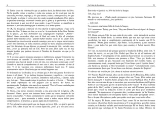 6                                                                                    La Edad de Laodicea                                                           51

30 Tantas cosas de exhortación que yo pudiera decir, las bendiciones de Dios.        Esto toda mi justicia es, Sólo de Jesús la Sangre.
No he podido visitar a muchos, y toda esta semana no he orado por más de             310 ¿Hay otro?
cincuenta personas, supongo, y los que entran y salen, y emergencias y los que
han llegado, y así por el estilo, pero he estado ocupado estudiando. Pero ahora,     Oh, precioso es. . .(Nada puede permanecer en pie, hermano, hermana. El
el próximo domingo, estaremos orando por la gente y le pediremos al Señor            mundo se está hundiendo, ¡está perdido!)
que descienda y que nos dé el gran poder, y que El mismo se manifieste a             ... todo mal;
nosotros el próximo domingo por la mañana, si el Señor quiere.                       No conozco otra fuente,Sólo de Jesús la Sangre.
31 Oh, me desagrada comenzar en esta edad de la iglesia porque sé que es la          311 Lentamente, Teddy, por favor, "Hay una Fuente llena sin igual, de Sangre
última de ellas. Y ahora, en ésta, va a ser la - la conclusión de las Siete Edades   de Emanuel".
de la Iglesia. ¿Lo han disfrutado? [La congregación responde: "¡Amén!"-
                                                                                     312 Ahora, amigos, Uds. los que están de pie están - están tratando de aceptar
Editor] Ahora recuerden, digo esto al final así como lo dije al principio,
                                                                                     la dulzura del Señor Jesús. La misma Biblia que nos dice que estas cosas
pueden haber muchas cosas - pueden haber muchas cosas en las cuales Uds.
                                                                                     sucederían, las trajo a cumplimiento exactamente de la manera que El lo
firmemente no estuvieron de acuerdo conmigo, pero no lo tengan en mi contra,
                                                                                     prometió: "Ahora, para vosotros", dijo Pedro, "es la promesa, y para vuestros
¿ven? Sólo ámenme, de todas maneras, porque no haría ninguna diferencia lo
                                                                                     hijos, y para todos los que están lejos; para cuantos el Señor nuestro Dios
que Uds. hicieran o lo que dijeran, yo pensaré lo mismo de Uds.; en todo caso,
                                                                                     llamare".
más, ¿ven?, yo pensaría más de Uds. Pero los amo, Dios sabe eso, no hay
ningún hombre que pudiese invocar el Nombre de Jesucristo sin que yo lo              313 Uds. se pusieron de pie porque quieren la bendición de Dios sobre Uds. Y
amara. ¿Ven?                                                                         como Su siervo, yo oro por Uds. Pediré que Dios les dé el bautismo del
                                                                                     Espíritu Santo. Y me pregunto si Uds. pudieran hacer esto en sus corazones, si
32 Y yo nunca quiero ninguna amargura o indiferencia, aunque firmemente no
                                                                                     Uds. son sinceros, si hicieran esta promesa a Dios: "Dios, yo, desde este
estuviéramos de acuerdo. Si estuviéramos sentados a la mesa y uno está
                                                                                     momento, estando de pie, buscando este bautismo del Espíritu Santo, yo
comiendo una clase de pastel, y otro, de otra, eso sería tanto como aquí, ¿ven?
                                                                                     constantemente oraré y esperaré hasta que Tú me llenes con el Espíritu Santo".
Cuando se trata de compañerismo el uno con el otro, nos amamos el uno al
                                                                                     ¿Le harán esa promesa a Dios levantando su mano? "Constantemente oraré,
otro. Y si no hacemos eso, entonces deberíamos hacer eso. Y nunca
                                                                                     constantemente, hasta que Tú me llenes con dulzura y bondad del Espíritu".
avanzaremos más en Dios hasta que en verdad hagamos eso.
                                                                                     Yo ofrezco mi oración por Uds. ahora al inclinar nuestros rostros.
33 Solamente no se olviden, no se olviden que el don más grande de todos los
dones es el Amor: "Si yo hablase lenguas humanas y angélicas, y mi cuerpo            314 Nuestro Padre Celestial, ellos son los trofeos de Tu Presencia. Ellos saben
fuera a ser quemado como sacrificio, entendiese toda ciencia, y demás, nada          que estas Palabras son verdaderas porque ellas son Tuyas. Ellos saben que
soy, Así que. . .Mas cuando venga lo perfecto, lo cual es el Amor. . ." Si todos     fueron dadas por el Espíritu Santo, porque ellas son la Palabra de Dios. Y ellos
los dones espirituales no son pegados con la mezcla del Amor, no                     han sido convencidos de que te necesitan, que necesitan la dulzura del Espíritu
permanecerán. Cualquier otra mezcla se separará: "Pero el Amor continúa para         Santo en sus vidas para que les dé poder para poder vencer: "Y ellos recibirán
siempre". ¿Ven?, eso es Primera de Corintios 13.                                     poder de lo Alto", recibir el poder para vivir una vida Cristiana, para recibir
                                                                                     poder para vencer la tentación. Como el canto que hace poco estábamos
34 Ahora, esta noche, estamos entrando a esta gran edad de la iglesia. ¡Oh,
                                                                                     cantando: "Se reunieron en el aposento alto y estaban orando en Su Nombre,
hermano! Ahora, quizás nos estemos hasta como un cuarto después de las
                                                                                     ellos fueron bautizados con el Espíritu Santo y vino poder para poder servir".
nueve (esta noche). Y ahora ciertamente lo siento que no tengamos suficiente
                                                                                     Eso es lo que ellos quieren, poder para poder servir que venga sobre ellos.
espacio, pero. . .para acomodar a todos, sentar a todos, mejor dicho, pero
simplemente no lo tenemos, y quizás algún día lo tendremos.                          315 Te ruego a Ti, Padre, como siervo Tuyo, como Tú los has visto levantar
                                                                                     sus manos, ellos te han hecho una promesa a Ti y una promesa que ellos nunca
35 Pero ahora les quiero pedir que me hagan un favor. Uds. ven por lo que me
                                                                                     cesarán, no la harán a un lado, pero orarán hasta que Tú los llenes, Señor, hasta
paro y Uds. saben lo que me va a costar algún día, ¿ven?, y la hora está cerca.
                                                                                     una porción que satisfaga de Tu Santa Presencia en sus vidas. Ofrezco mi
 