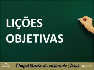 LIÇÕES
OBJETIVAS
 