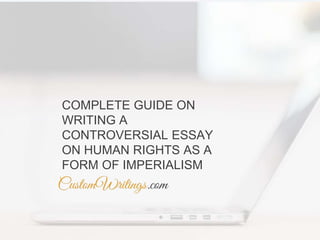 COMPLETE GUIDE ON WRITING A CONTROVERSIAL ESSAY ON HUMAN RIGHTS AS A
