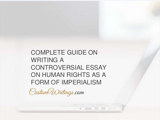 Businessman Essay Complete Guide On Writing A Controversial Essay On Human Rights As A Form Of Imperialism Short Essays In English also Science Essays Complete Guide On Writing A Controversial Essay On Human Rights As A Science Technology Essay