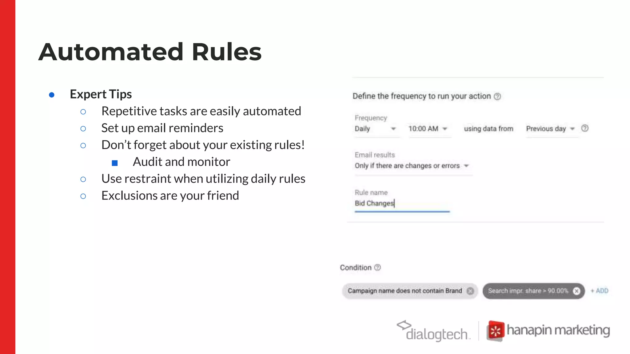 Automated Rules
● Expert Tips
○ Repetitive tasks are easily automated
○ Set up email reminders
○ Don’t forget about your existing rules!
■ Audit and monitor
○ Use restraint when utilizing daily rules
○ Exclusions are your friend
 