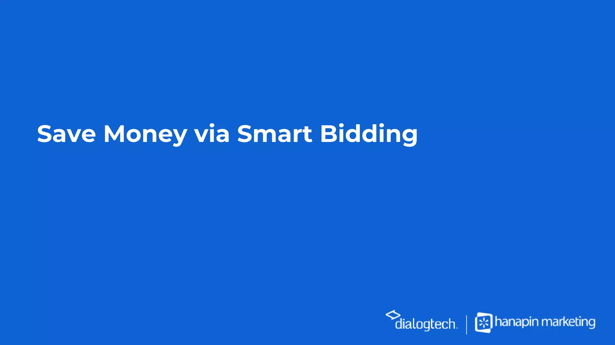 Save Money via Smart Bidding
 