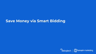Save Money via Smart Bidding
 