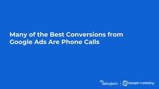 Many of the Best Conversions from
Google Ads Are Phone Calls
 