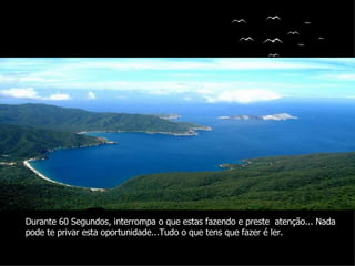 Autor (a) do texto: Desconhecido Ouvido Deus Colacio.j Durante 60 Segundos, interrompa o que estas fazendo e preste  atenção... Nada pode te privar esta oportunidade...Tudo o que tens que fazer é ler. 