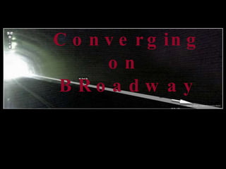 Converging on  BRoadway Medium Specificity    and Convergence 