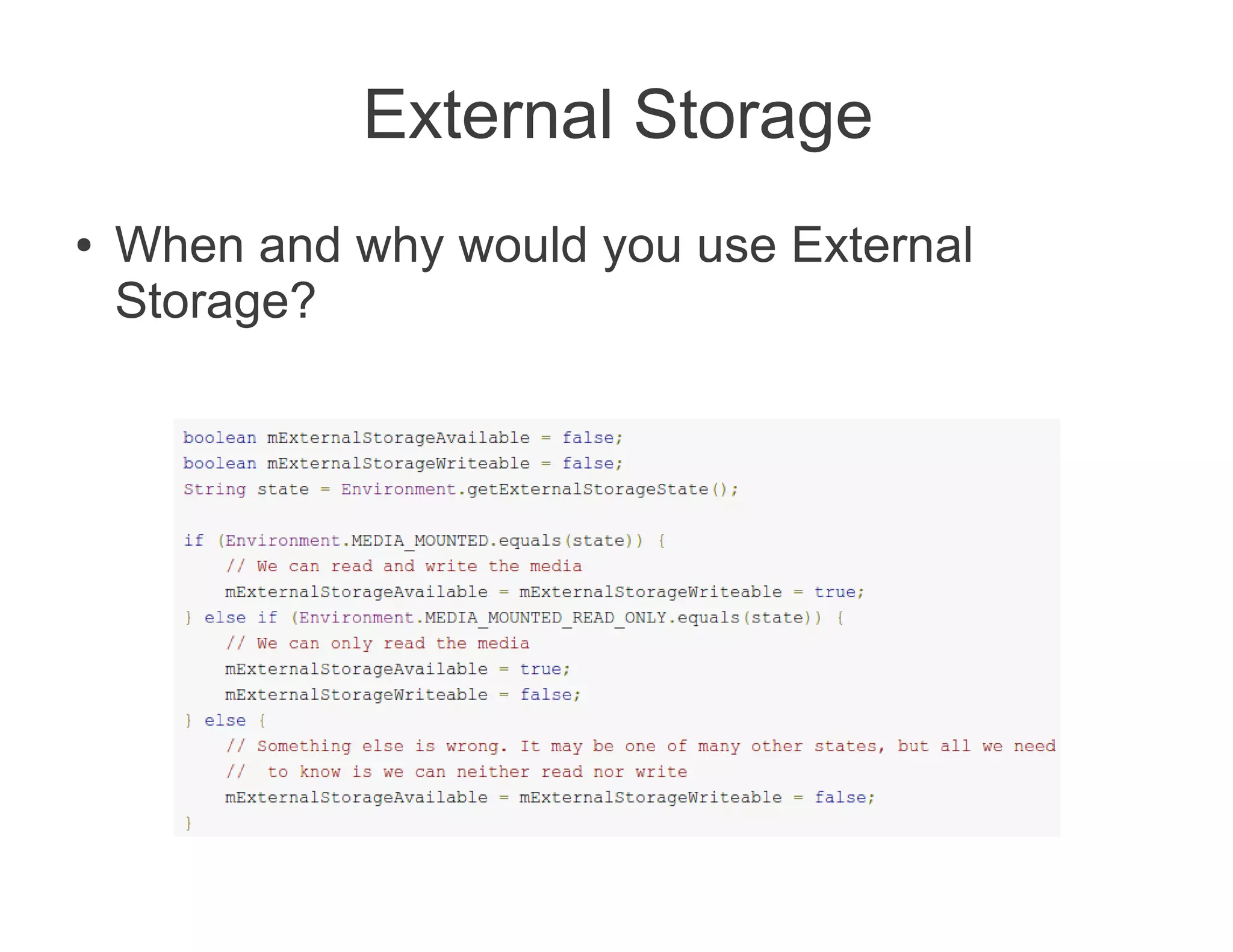 External Storage
●   When and why would you use External
    Storage?
 