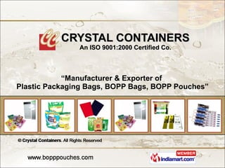 CRYSTAL CONTAINERS An ISO 9001:2000 Certified Co. “ Manufacturer & Exporter of  Plastic Packaging Bags, BOPP Bags, BOPP Pouches” 