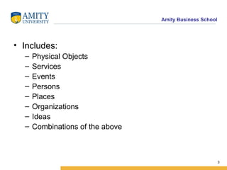Includes: Physical Objects Services Events Persons Places Organizations Ideas Combinations of the above 
