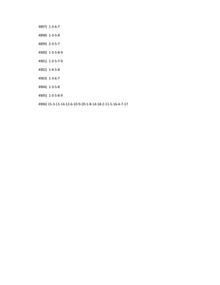 4897) 1-3-6-7
4898) 1-3-5-8
4899) 2-3-5-7
4900) 1-3-5-8-9
4901) 1-3-5-7-9
4902) 1-4-5-8
4903) 1-3-6-7
4904) 1-3-5-8
4905) 1-3-5-8-9
4906) 15-3-13-14-12-6-10-9-20-1-8-14-18-2-11-5-16-4-7-17
 