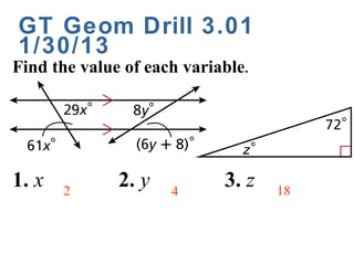GT Geom Drill 3.01
1/30/13
Find the value of each variable.




1. x   2
              2. y   4
                            3. z   18
 
