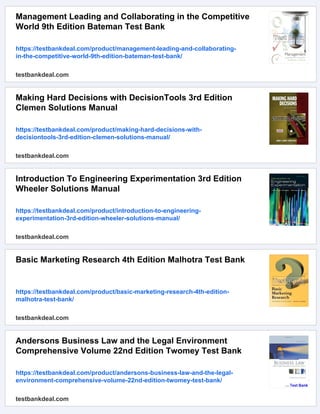 Management Leading and Collaborating in the Competitive
World 9th Edition Bateman Test Bank
https://testbankdeal.com/product/management-leading-and-collaborating-
in-the-competitive-world-9th-edition-bateman-test-bank/
testbankdeal.com
Making Hard Decisions with DecisionTools 3rd Edition
Clemen Solutions Manual
https://testbankdeal.com/product/making-hard-decisions-with-
decisiontools-3rd-edition-clemen-solutions-manual/
testbankdeal.com
Introduction To Engineering Experimentation 3rd Edition
Wheeler Solutions Manual
https://testbankdeal.com/product/introduction-to-engineering-
experimentation-3rd-edition-wheeler-solutions-manual/
testbankdeal.com
Basic Marketing Research 4th Edition Malhotra Test Bank
https://testbankdeal.com/product/basic-marketing-research-4th-edition-
malhotra-test-bank/
testbankdeal.com
Andersons Business Law and the Legal Environment
Comprehensive Volume 22nd Edition Twomey Test Bank
https://testbankdeal.com/product/andersons-business-law-and-the-legal-
environment-comprehensive-volume-22nd-edition-twomey-test-bank/
testbankdeal.com
 