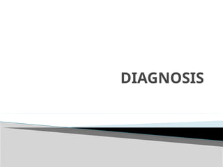 DIAGNOSIS
 