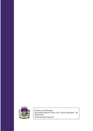 Prefeitura de Mesquita
Rua Arthur Oliveira Vechi, 120 - Centro, Mesquita – RJ
26553-010
www.mesquita.rj.gov.br
 