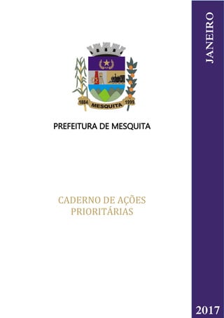 PREFEITURA DE MESQUITA
CADERNO DE AÇÕES
PRIORITÁRIAS
2017
JANEIRO
 