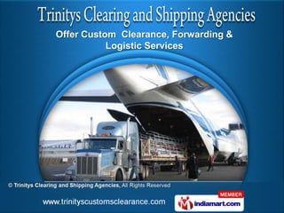 Offer Custom Clearance, Forwarding &
           Logistic Services
 
