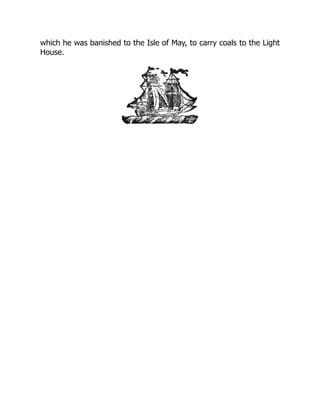 which he was banished to the Isle of May, to carry coals to the Light
House.
 