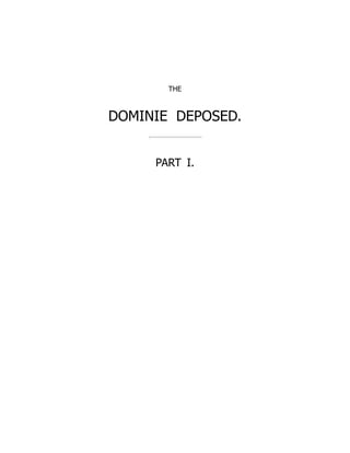THE
DOMINIE DEPOSED.
PART I.
 