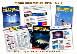 european
business press
www.mwee.com
The European journal for the microwave
and wireless design engineer
engineering europe
engineering europe
January/February 2015
Test & Measurement
5G Developments
150204_FRSH_MEE_EU_Snipe.indd 1
2/2/15 10:31 AM
european
business press
www.mwee.com
The European journal for the microwaveand wireless design engineer
engineering europe
engineering europe
MAY-JUNE 2015
Automotive
Carrier Wi-Fi
150424_ACCT_MWE_EU_Snipe.indd 1
4/22/15 2:24 PM
european
business press
www.mwee.com
The European journal for the microwaveand wireless design engineer
engineering europe
engineering europe
March/April 2015
High Frequency CMOS
Emerging Wireless
150204_FRSH_MEE_EU_Snipe.indd 1
2/2/15 10:31 AM
Print & Digital Edition, Online, Newsletters
Media Information 2016 - US $
 