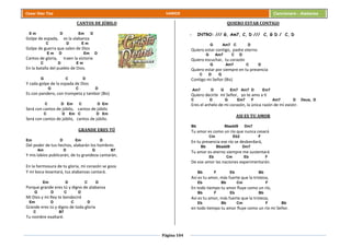 Página 104
Cesar Díaz Tiza VARIOS Cancionero - Alabanza
CANTOS DE JÚBILO
E m D Em D
Golpe de espada, es la alabanza
C D E m
Golpe de guerra que salen de Dios
E m D Em D
Cantos de gloria, traen la victoria
C D E m
En la batalla del pueblo de Dios.
G C D
Y cada golpe de la espada de Dios
G C D
Es con pandero, con trompeta y tambor (Bis)
C D Em C D Em
Será con cantos de júbilo, cantos de júbilo
C D Em C D Em
Será con cantos de júbilo, cantos de júbilo.
GRANDE ERES TÚ
Em D Em D
Del poder de tus hechos, alabarán los hombres
Am D G B7
Y mis labios publicarán, de tu grandeza cantarán,
En la hermosura de tu gloria, mi corazón se goza
Y mi boca levantará, tus alabanzas cantará.
Em D C D
Porque grande eres tú y digno de alabanza
G D C D
Mi Dios y mi Rey te bendeciré
Em D C D
Grande eres tú y digno de toda gloria
C B7
Tu nombre exaltaré.
QUIERO ESTAR CONTIGO
- INTRO: /// G, Am7, C, D /// C, G D / C, D
G Am7 C D
Quiero estar contigo, padre eterno
G Am7 C D
Quiero escuchar, tu corazón
G Am7 C D
Quiero estar por siempre en tu presencia
C D G
Contigo mi Señor (Bis)
Am7 D G Em7 Am7 D Em7
Quiero decirte mi Señor, yo te amo a ti
C D G Em7 F Am7 D Dsus, D
Eres el anhelo de mi corazón, la única razón de mí existir.
ASI ES TU AMOR
Bb Bbadd9 Dm7
Tu amor es como un río que nunca cesará  
Cm Eb2 F
En tu presencia ese río se desbordará,  
Bb Bbadd9 Dm7
Tu amor es eterno siempre me sustentará  
Eb Cm Eb F
De ese amor las naciones experimentarán.
Bb F Eb Bb
Así es tu amor, más fuerte que la tristeza,  
Eb Bb Cm F
En todo tiempo tu amor fluye como un río,  
Bb F Eb Bb
Así es tu amor, más fuerte que la tristeza,  
Eb Bb Cm F Bb
en todo tiempo tu amor fluye como un río mi Señor.
 