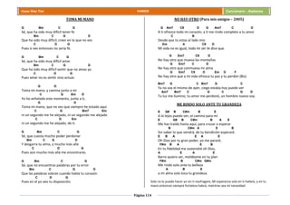 Página 114
Cesar Díaz Tiza VARIOS Cancionero - Alabanza
TOMA MI MANO
G Bm C G
Sé, que ha sido muy difícil tener fe
Bm C G D
Que ha sido muy difícil, creer en lo que no ves
C D G
Pues si ves entonces no sería fe.
G Bm C G
Sé, que ha sido muy difícil amar
Bm C G D
Que ha sido muy difícil sentir que no amas ya
C D G
Pues amar no es sentir sino actuar.
G D
Toma mi mano, y camina junto a mí
C G Em D
Yo he anhelado este momento, junto a ti,
G D
Toma mi mano, que no ves que siempre he estado aquí
C G Bm7 Em
ni un segundo me he alejado, ni un segundo me alejado
C D Em
ni un segundo me he alejado, de ti.
G Bm C G
Sé, que cuesta mucho poder perdonar
Bm C G D
Y desgarra tu alma, y mucho más allá
C D G
Pues aún mucho más allá me encontrarás.
G Bm C G
Sé, que no encuentras palabras por tu error
Bm C G D
Que las palabras sobran cuando habla tu corazón
C D G
Pues en el yo veo tu disposición.
NO HAY OTRO (Para mis amigos – 2005)
G Am7 C9 D G Am7 C D
A ti ofrezco todo mi corazón, a ti me rindo completo a tu amor
C B
Desde que tu estas al lado mío
Em A C9 D
Mi vida no es igual, todo mi ser te dice que.
G Em7 C9 D
No hay otro que mueva las montañas
G Em7 C D
No hay otro que conmueva mi alma
G Em7 C9 D Em D F
No hay otro que a mi vida ofrezca tu paz y tu perdón (Bis)
Bm7 G C Bm7 G C
Ya no soy el mismo de ayer, ciego estaba hoy puedo ver
Am7 Bm7 C G C G D
Tu luz me ilumino, tu amor me perdonó, un hombre nuevo soy.
ME RINDO SOLO ANTE TU GRANDEZA
E G# B C#m B E
A lo lejos puedo ver, el camino para mí
E G# B C#m B A E
Me has traído hasta aquí, para cruzar o esperar
B C#m A E B
Sin saber lo que vendrá, de tu bendición esperaré.
E B A E A E
Oh Dios por tu gran poder, yo me pararé,
F#m B A E B
En tu fidelidad me sostendré oh Dios,
A E A E
Barro quiero ser, moldéame en tu plan
F#m B C#m G#m
Me rindo solo ante tu belleza
A B E
a mi alma solo toca tu grandeza.
Solo no lo puedo hacer yo sin ti naufragare, Mi esperanza solo en ti hallare, y en tu
mano entonces siempre fortaleza habrá, mientras sea mi necesidad.
 