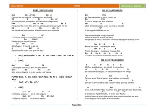 Página 122
Cesar Díaz Tiza VARIOS Cancionero - Alabanza
EN EL ESTOY SEGURO
Dm9 Bb A7 Dm Bb A
Con sus alas me cubrirá, mi esperanza en él está
C9 G Bb Gm A7
Mis caminos son protegidos, en el encuentro seguridad,
Dm9 Bb A7 Dm Bb A
Porque confío en mi Dios y mi rey, como guerrero que cubre mi ser
C9 G Bb Gm A7
Me librará del lazo cazador, él es mi escudo y mi salvador.
Dm A7
En él estoy seguro, yo confiado estaré
Dm Edim7
Debajo de sus alas allí moraré
A7 Gm A7
Mi refugio es él estaré yo de pie
A Bb7 A7
Porque confío en mi Dios y mi rey (Bis)
- SOLO GUITARRA: / Dm7, A, Dm, Edim / Dm7, A7 / Bb A7
/
- CORO.
Gm7 Dm7 C9
Caerán a mi lado mil, y diez mil a mi diestra
Gm7 Bb Am A7
Mas a mi no llegará, él es mi escudo y mi fuerza
PIANO: Dm7, A, Dm, Edim / Dm7 Edim, Bb A7 / //Dm | Edim7
A7//
Dm7, A7 / Bb, A7 /
- CORO.
Gm9 A7 Bb A7
En el estoy seguro, en el estoy seguro
Gm9 A7 Bb A7, Dm7
En el estoy seguro, en el estoy seguro.
NO HAY ARGUMENTO
Bm F#m
No hay argumento ni juicio contra mí
Bm F#m
El con su sangre me vino a redimir
Em A G
Libre de condenación, ya no soy más un deudor
F#7
El ha pagado la deuda por mí.
Yo era culpable y me otorgo el perdón
Manto de gracia de pronto me cubrió
Mis pecados el borro, y mi cuenta cancelo, él ha pagado la deuda por mí.
Bm G D A
Ahora soy libre, esclavo por amor
Bm G D A
Precio de sangre, Jesús por mi pago (Bis)
Em A Em A Em A Em A
El marco mi corazón, propiedad soy del señor.
ME HAS ATRAIDO JESUS
G C D G C D
Me has atraído Jesús, en pos de ti voy cautivo
G C D G C D
En ti encontré toda paz, te has convertido en mi amigo.
C Em D
Tu gran amor llenó el vacío, que había en mi corazón
C Em D
Sólo en tu amor está la vida, sólo en ti hay gracia y perdón.
G Em C
Jesús es fuente de vida y es amor, él es pan que del cielo descendió,
Am Em D
El es camino hacia el Padre, él es mi buen Pastor.
Jesús es fuente de gracia y de perdón, es el cordero inmolado por amor
Es mi abogado ante el padre, él es mi salvador.
 