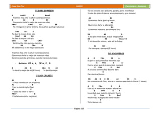 Página 125
Cesar Díaz Tiza VARIOS Cancionero - Alabanza
TE DARE LO MEJOR
E Aadd2 E Bsus2
Traemos hoy ante tu altar nuestras coronas
E A9 E B9
Queremos darte lo mejor de nuestras vidas
F#m7 C#m7 A9 B9
Te entregare mi amor entero, los sueños que logre alcanzar.
C#m A9 E
Te daré lo mejor de mi vida
C#m7 A9 B9
Te daré lo mejor cada día
G#m G# C#m7
Será mucho más que una canción
A9 F#m B
Mi obediencia es mi mejor adoración.
Traemos hoy ante tu altar nuestras coronas
Queremos darte lo mejor de nuestras vidas
Daremos solo las primicias, pues tú mereces lo mejor.
- Guitarra: C# m, A, C# m, E, B
E A9 B C#m B A9
Te daré lo mejor de mí (3 Veces) Te daré lo mejor.
TU NOS CREASTE
A2 E
Tú nos creaste con un propósito
A2 B
Para tu nombre glorificar
A2 E
Y cada día sobre la tierra
F#m7 B
Proclamaremos tu majestad.
Tú nos creaste para alabarte, para tu gloria manifestar
Y cada día sobre la tierra, anunciaremos tu gran bondad.
A2 B2
Queremos darte gloria y honor
A2
Queremos darte la adoración
B2
Queremos exaltarte por siempre (Bis)
D9 A2 E
A tus pies rindo todo, lo que tengo señor
D9 A9 Bsus4 B
Y mi devoción entera, solo a ti te la doy.
A2 B2
Por siempre y siempre (3 Veces)
NO A NOSOTROS
A E F#m D9 A
Es por ti que juntos hoy estamos aquí
E F#m D A
Fue tu amor que de la oscuridad nos sacó
E F#m D Bm7
A una voz venimos hoy delante de ti
E
Para darte el honor.
D9 A9 D E D9 A9 D9 E
No a nosotros oh Dios, sino a tu nombre sea dada la Gloria (3 Veces)
A E F#m D A
Eres tú, el motivo de nuestra adoración
E F#m D A
La verdad, que nuestro corazón liberó
E F#m D Bm7
Nadie más, es digno del honor recibir
E
Te lo damos a ti.
 