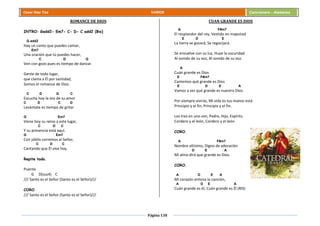 Página 138
Cesar Díaz Tiza VARIOS Cancionero - Alabanza
ROMANCE DE DIOS
INTRO: Gadd2- Em7- C- D- C add2 (Bis)
G add2
Hay un canto que puedes cantar,
Em7
Una oración que tú puedes hacer,
C D G
Ven con gozo pues es tiempo de danzar.
Gente de todo lugar,
que clama a Él por santidad,
Somos el romance de Dios.
C D G C
Escucha hoy la voz de su amor
C D C D
Levántate es tiempo de gritar
G Em7
Viene hoy su reino a este lugar,
C D C
Y su presencia está aquí.
G Em7
Con júbilo corremos al Señor,
C D C
Cantando que Él vive hoy.
Repite todo.
Puente
G D(sus4) C
/// Santo es el Señor (Santo es el Señor)///
CORO
/// Santo es el Señor (Santo es el Señor)///
CUAN GRANDE ES DIOS
A F#m7
El resplandor del rey, Vestido en majestad
E D E
La tierra se gozará, Se regocijará.
Se envuelve con su luz, Huye la oscuridad
Al sonido de su voz, Al sonido de su voz.
A
Cuán grande es Dios
E F#m7
Cantemos qué grande es Dios
E D E A
Vamos a ver qué grande es nuestro Dios.
Por siempre vivirás, Mi vida es tus manos está
Principio y el fin, Principio y el fin.
Los tres en uno son, Padre, Hijo, Espíritu
Cordero y el león, Cordero y el león.
CORO.
A F#m7
Nombre altísimo, Digno de adoración
D E A
Mi alma dirá que grande es Dios.
CORO.
A D E A
Mi corazón entona la canción,
A D E A
Cuán grande es él, Cuán grande es Él (BIS)
 